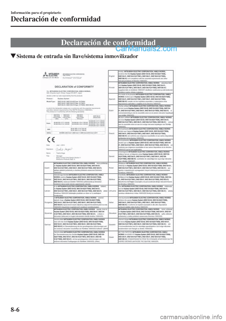 MAZDA MODEL 2 2017  Manual del propietario (in Spanish) 8–6
Información para el propietario
Declaración de conformidad
      Declaración  de  conformidad
       Sistema de entrada sin llave/sistema inmovilizador
      