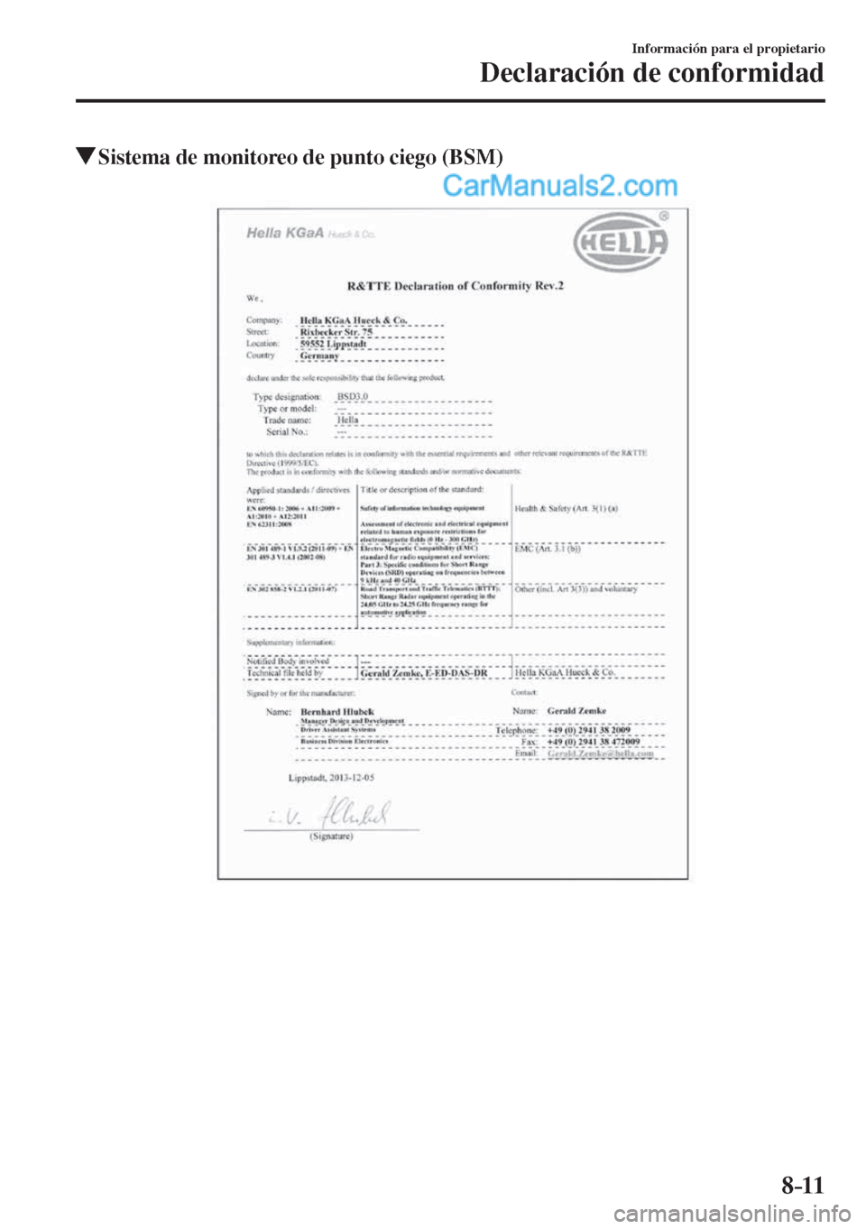 MAZDA MODEL 2 2017 Manual del propietario (in Spanish) 8–11
Información para el propietario
Declaración de conformidad
Sistema de monitoreo de punto ciego (BSM)
MAZDA MODEL 2 2017 Manual del propietario (in Spanish) 8–11
Información para el propietario
Declaración de conformidad
Sistema de monitoreo de punto ciego (BSM)