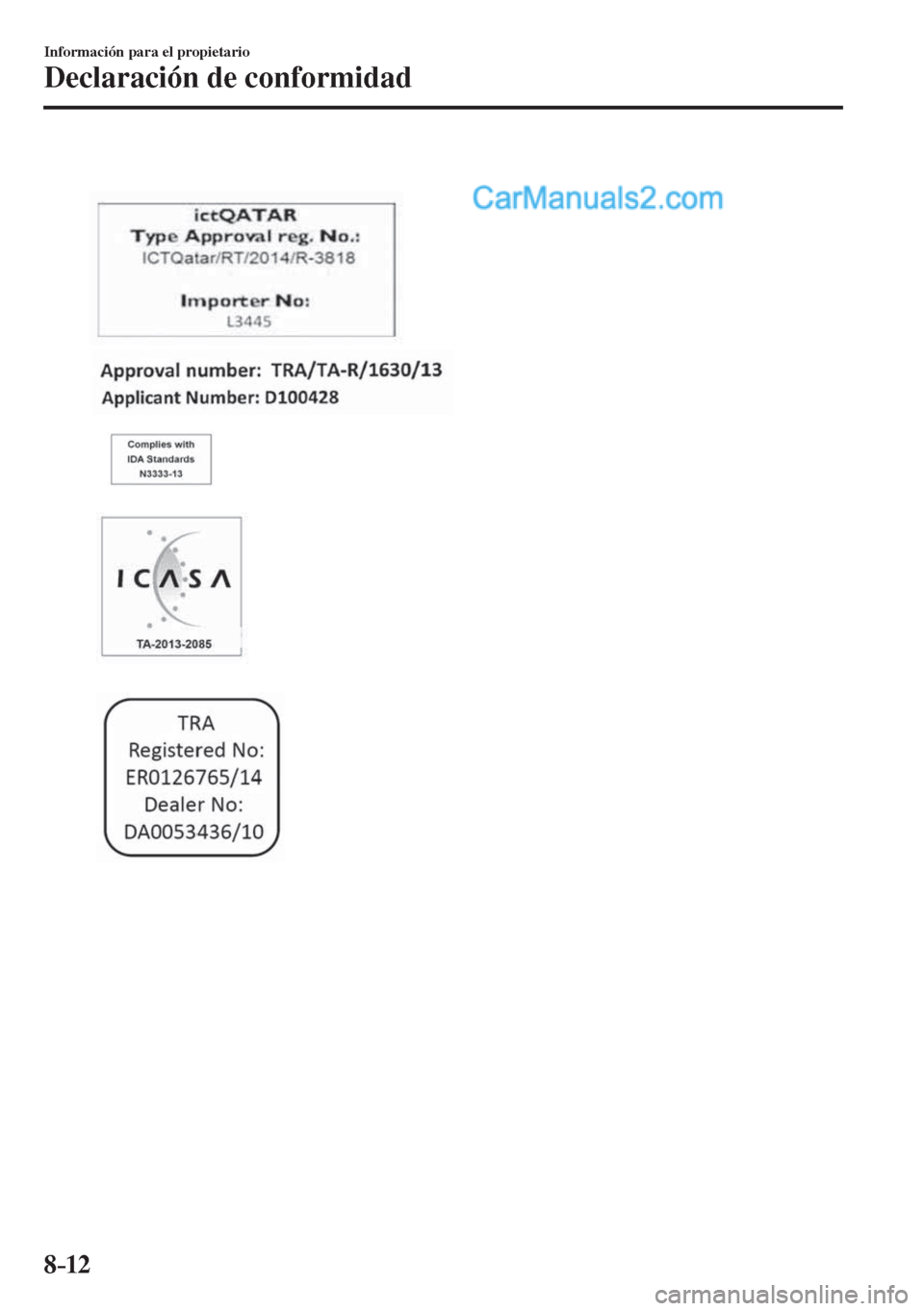 MAZDA MODEL 2 2017 Manual del propietario (in Spanish) 8–12
Información para el propietario
Declaración de conformidad
MAZDA MODEL 2 2017 Manual del propietario (in Spanish) 8–12
Información para el propietario
Declaración de conformidad