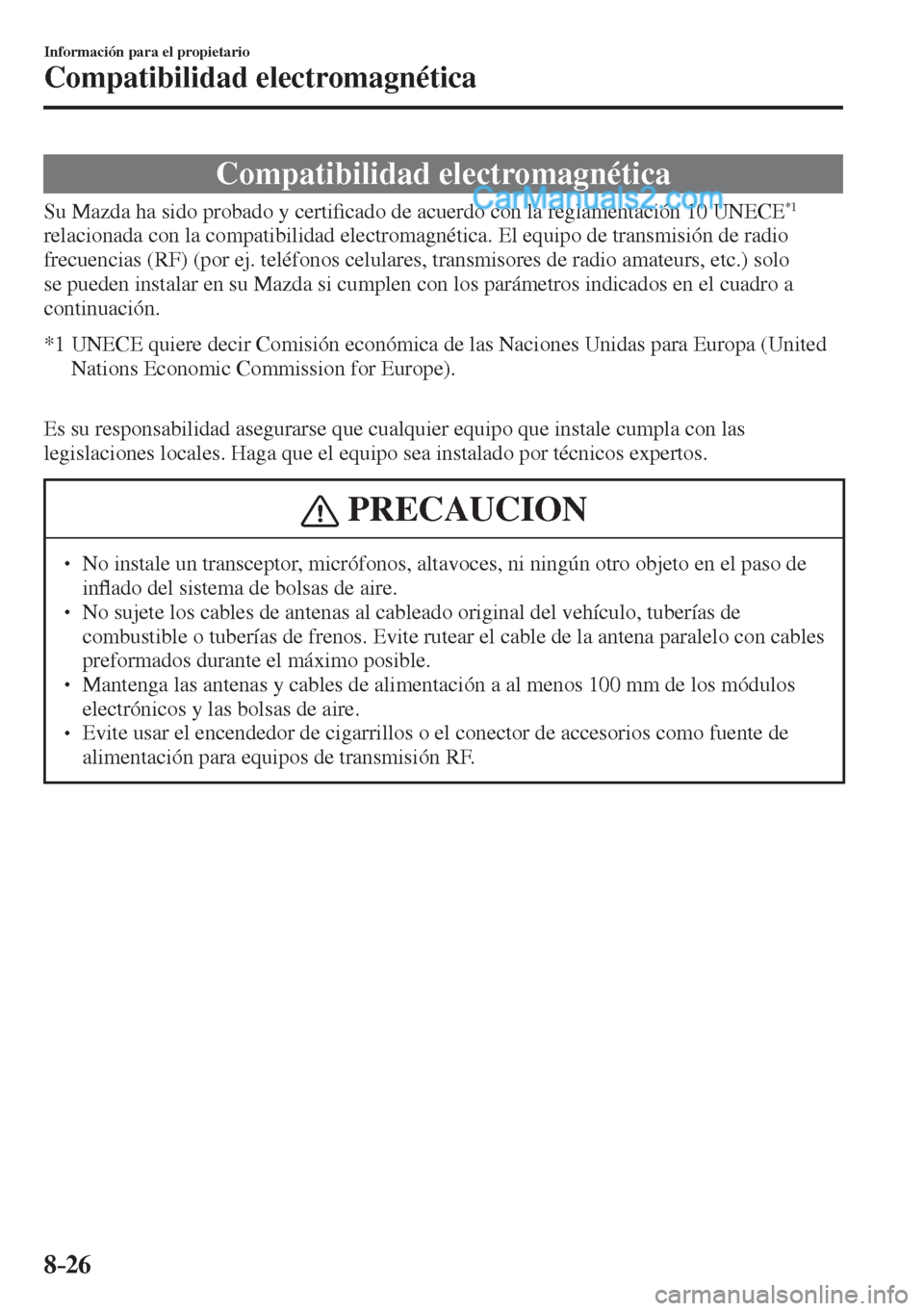 MAZDA MODEL 2 2017  Manual del propietario (in Spanish) 8–26
Información para el propietario
Compatibilidad electromagnética
      Compatibilidad  electromagnética
    Su Mazda ha sido probado y certi�¿ cado de acuerdo con la reglamentación 10  UNEC