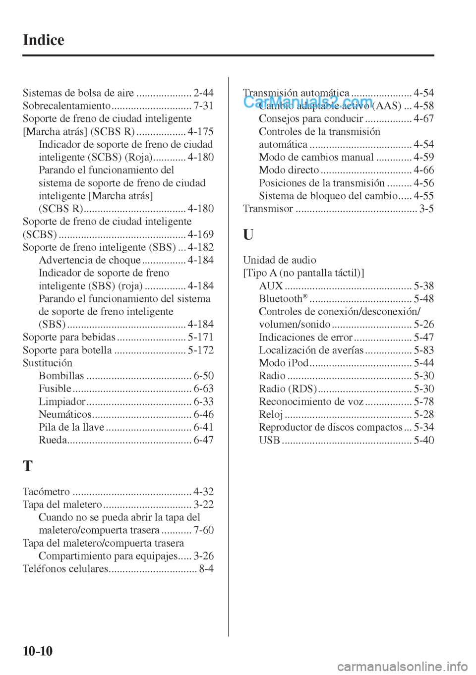 MAZDA MODEL 2 2017  Manual del propietario (in Spanish) 10–10
 Sistemas de bolsa de aire .................... 2-44 
 Sobrecalentamiento  ............................. 7-31 
 Soporte de freno de ciudad inteligente 
[Marcha atrás] (SCBS R) ...............