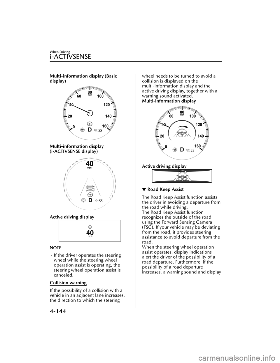 MAZDA MODEL CX-50 2023 Manual PDF Multi-information display (Basic
display)
Multi-information display
(i-ACTIVSENSE display)
Active driving display
NOTE
If the driver operates the steering
wheel while the steering wheel
operation a MAZDA MODEL CX-50 2023 Manual PDF Multi-information display (Basic
display)
Multi-information display
(i-ACTIVSENSE display)
Active driving display
NOTE
If the driver operates the steering
wheel while the steering wheel
operation a