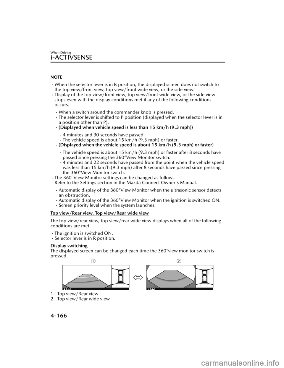 MAZDA MODEL CX-50 2023 Repair Manual NOTE
When the selector lever is in R position, the displayed screen does not switch to
the top view/front view, top view/front wide view, or the side view.
Display of the top view/front view, to MAZDA MODEL CX-50 2023 Repair Manual NOTE
When the selector lever is in R position, the displayed screen does not switch to
the top view/front view, top view/front wide view, or the side view.
Display of the top view/front view, to