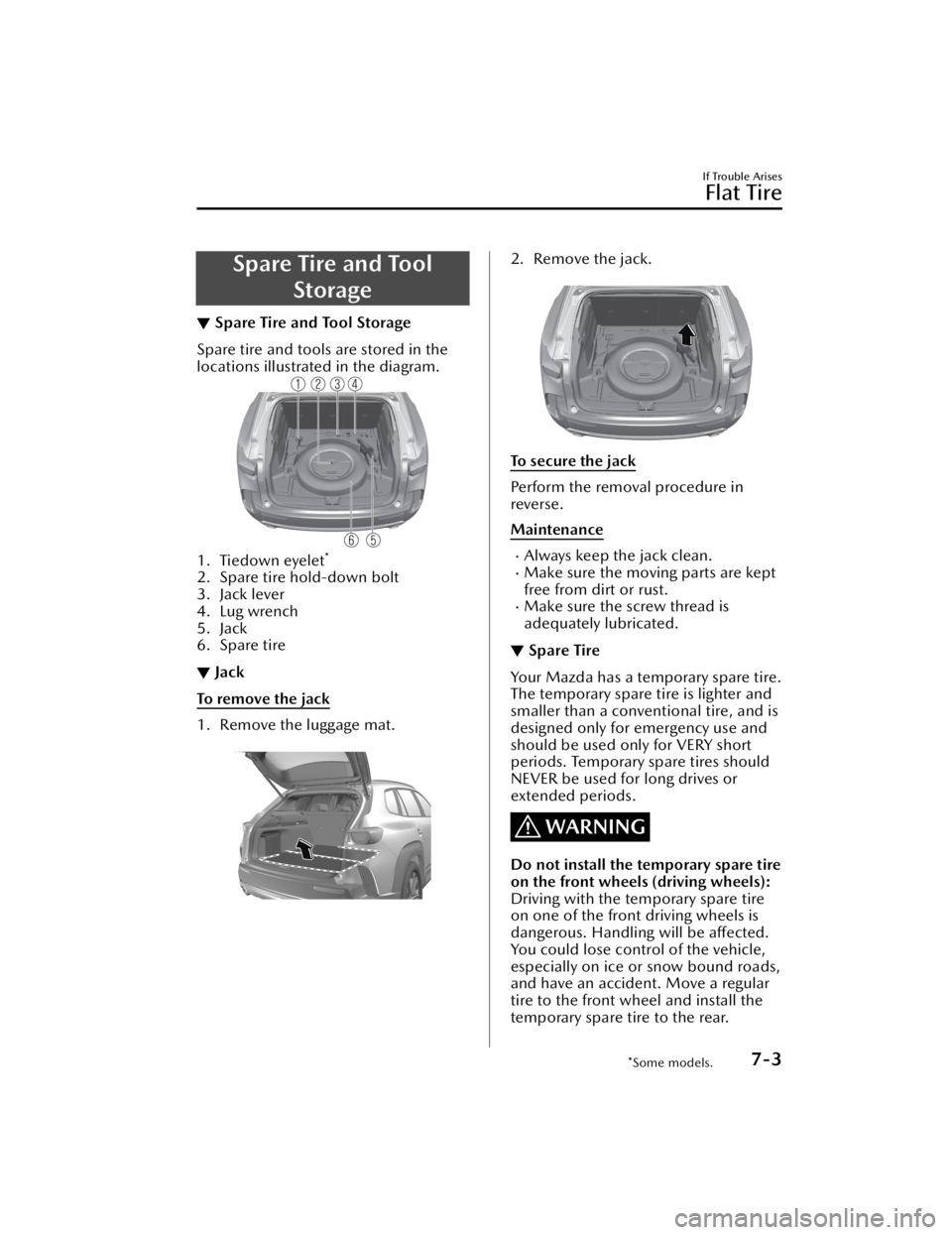 MAZDA MODEL CX-50 2023  Owners Manual Spare Tire and ToolStorage
▼Spare Tire and Tool Storage
Spare tire and tools are stored in the
locations illustrated in the diagram.
1. Tiedown eyelet*
2. Spare tire hold-down bolt
3. Jack lever
4. 