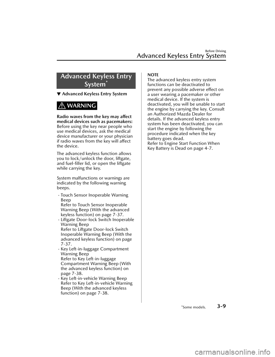 MAZDA MODEL CX-50 2023  Owners Manual Advanced Keyless EntrySystem
*
▼Advanced Keyless Entry System
WARNING
Radio waves from the key may affect
medical devices such as pacemakers:
Before using the key near people who
use medical devices