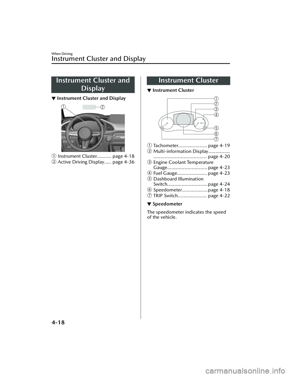 MAZDA MODEL 3 SEDAN 2022  Owners Manual Instrument Cluster andDisplay
▼Instrument Cluster and Display
ƒ
Instrument Cluster.......... page 4-18
„ Active Driving Display..... page 4-36
Instrument Cluster
▼Instrument Cluster
ƒ
Tacho