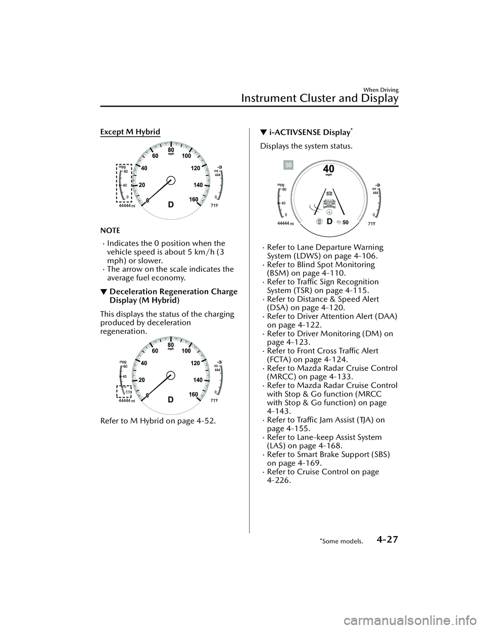 MAZDA MODEL 3 SEDAN 2022  Owners Manual Except M Hybrid
NOTE
Indicates the 0 position when the
vehicle speed is about 5 km/h (3
mph) or slower.
The arrow on the scale indicates the
average fuel economy.
▼Deceleration Regeneration Ch
