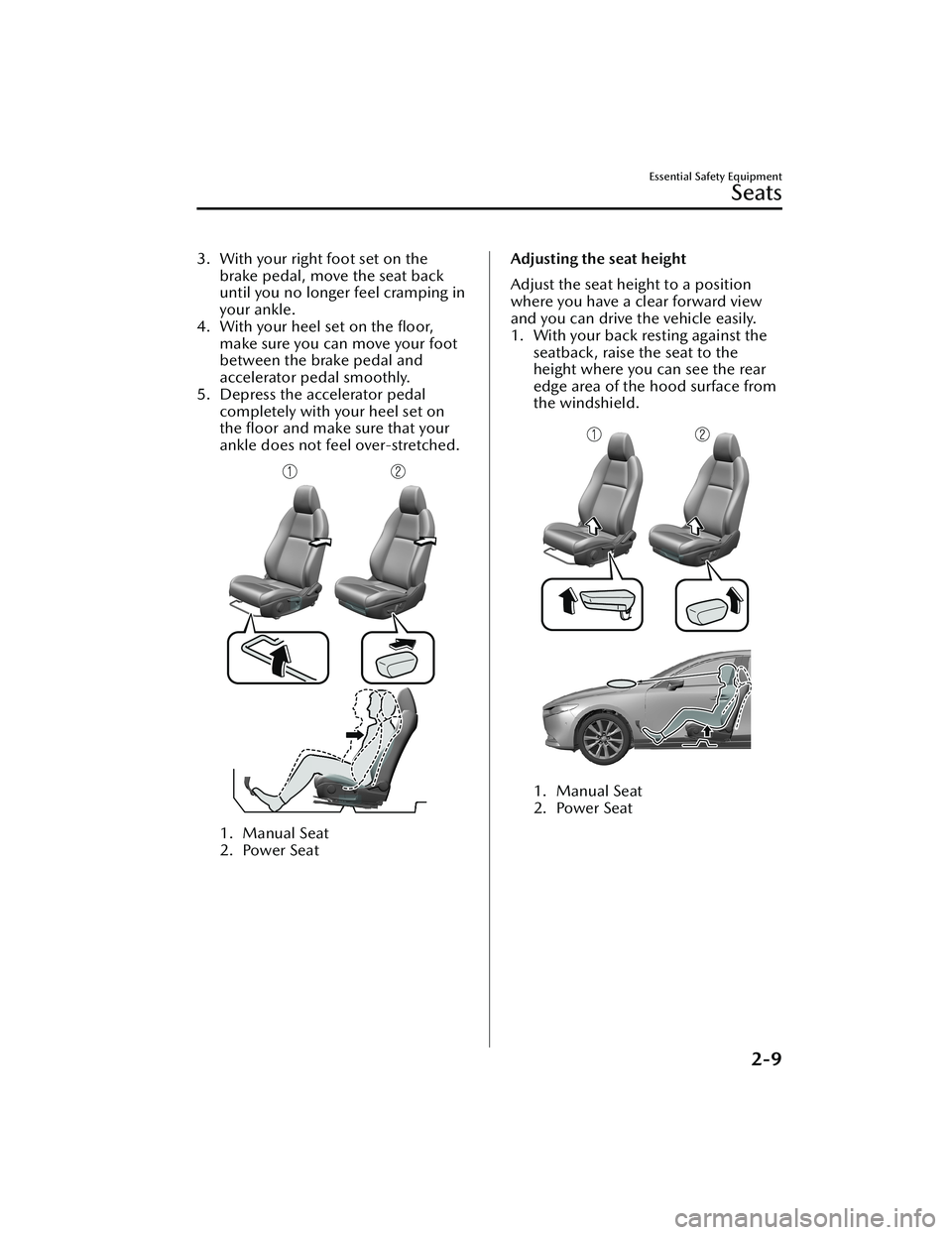 MAZDA MODEL 3 SEDAN 2022  Owners Manual 3. With your right foot set on thebrake pedal, move the seat back
until you no longer feel cramping in
your ankle.
4. With your heel set on the ﬂoor, make sure you can move your foot
between the bra