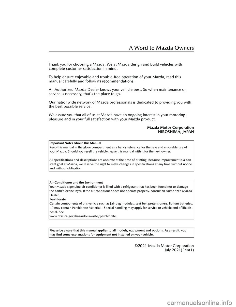 MAZDA MODEL 3 SEDAN 2022  Owners Manual Thank you for choosing a Mazda. We at Mazda design and build vehicles with
complete customer satisfaction in mind.
 
To help ensure enjoyable and trouble-free operation of your Mazda, read this
manual