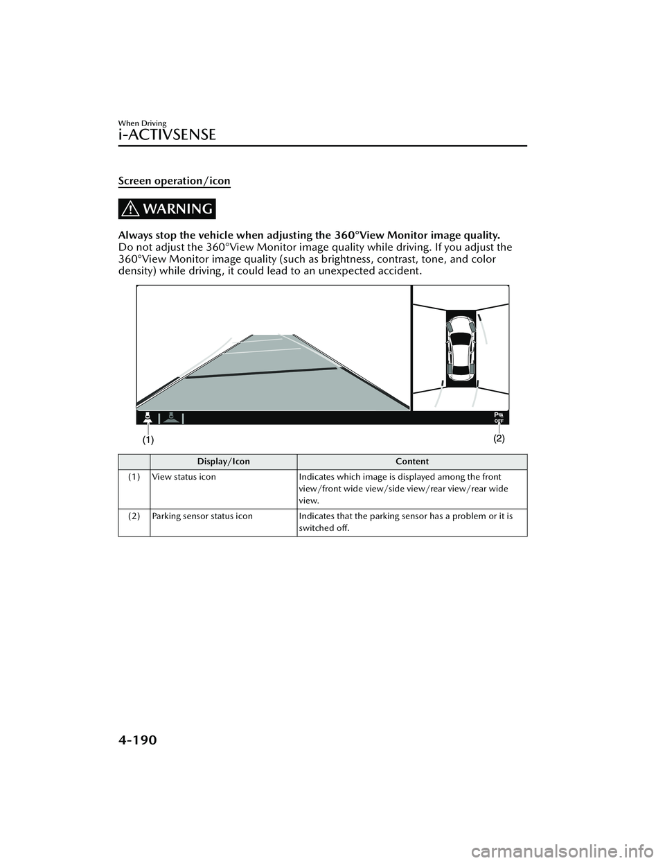 MAZDA MODEL 3 SEDAN 2022 Repair Manual Screen operation/icon
WARNING
Always stop the vehicle when adjusting the 360°View Monitor image quality.
Do not adjust the 360°View Monitor image quality while driving. If you adjust the
360°View M MAZDA MODEL 3 SEDAN 2022 Repair Manual Screen operation/icon
WARNING
Always stop the vehicle when adjusting the 360°View Monitor image quality.
Do not adjust the 360°View Monitor image quality while driving. If you adjust the
360°View M