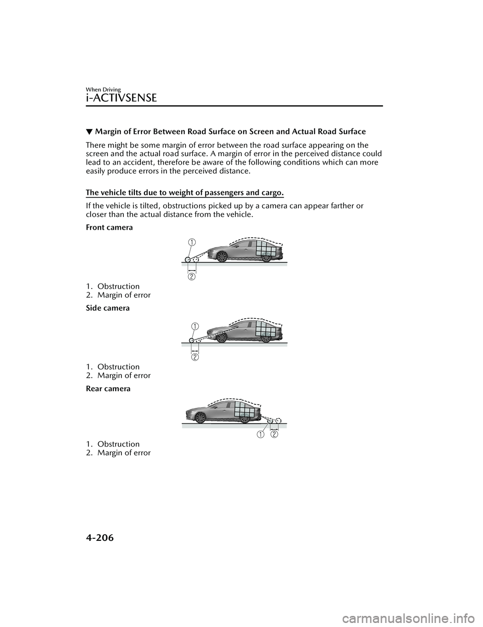 MAZDA MODEL 3 SEDAN 2022 Owners Guide ▼Margin of Error Between Road Surface
on Screen and Actual Road Surface
There might be some margin of error between the road surface appearing on the
screen and the actual road surface. A margin o MAZDA MODEL 3 SEDAN 2022 Owners Guide ▼Margin of Error Between Road Surface
on Screen and Actual Road Surface
There might be some margin of error between the road surface appearing on the
screen and the actual road surface. A margin o
