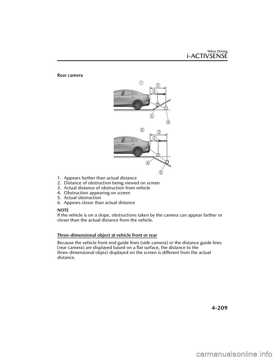 MAZDA MODEL 3 SEDAN 2022 Owners Guide Rear camera
1. Appears further than actual distance
2. Distance of obstruction being viewed on screen
3. Actual distance of obstruction from vehicle
4. Obstruction appearing on screen
5. Actual obstru MAZDA MODEL 3 SEDAN 2022 Owners Guide Rear camera
1. Appears further than actual distance
2. Distance of obstruction being viewed on screen
3. Actual distance of obstruction from vehicle
4. Obstruction appearing on screen
5. Actual obstru