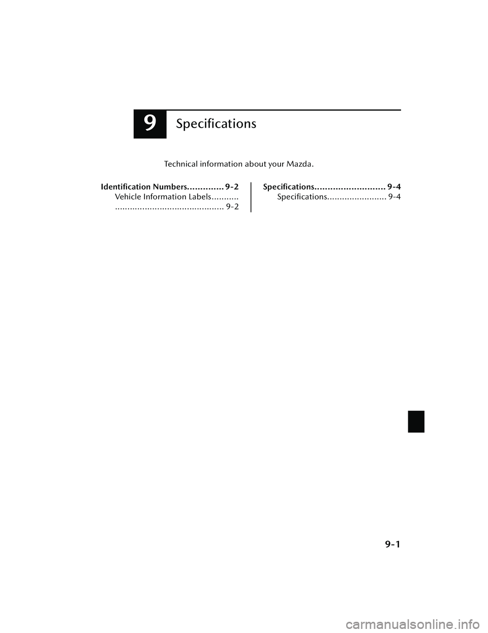MAZDA MODEL 3 SEDAN 2022  Owners Manual 9Speciﬁcations
Technical information about your Mazda.
Identiﬁcation  Numbers.............. 9-2
Vehicle Information Labels...........
............................................ 9-2
Speciﬁcatio