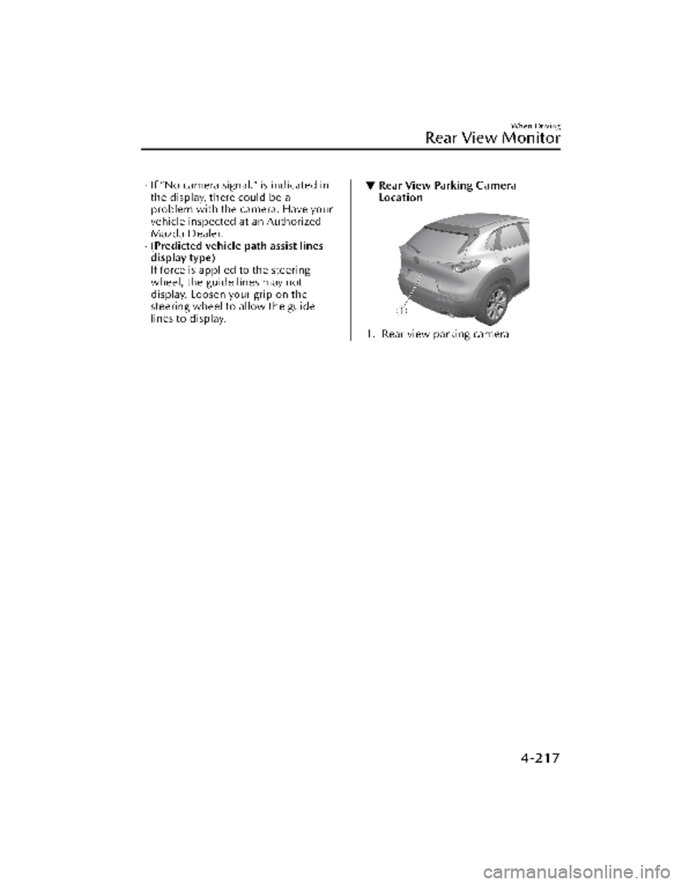 MAZDA MODEL CX-30 2022 Owners Manual If “No camera signal.” is indicated in
the display, there could be a
problem with the camera. Have your
vehicle inspected at an Authorized
Mazda Dealer.
(Predicted vehicle path assist lines
MAZDA MODEL CX-30 2022 Owners Manual If “No camera signal.” is indicated in
the display, there could be a
problem with the camera. Have your
vehicle inspected at an Authorized
Mazda Dealer.
(Predicted vehicle path assist lines