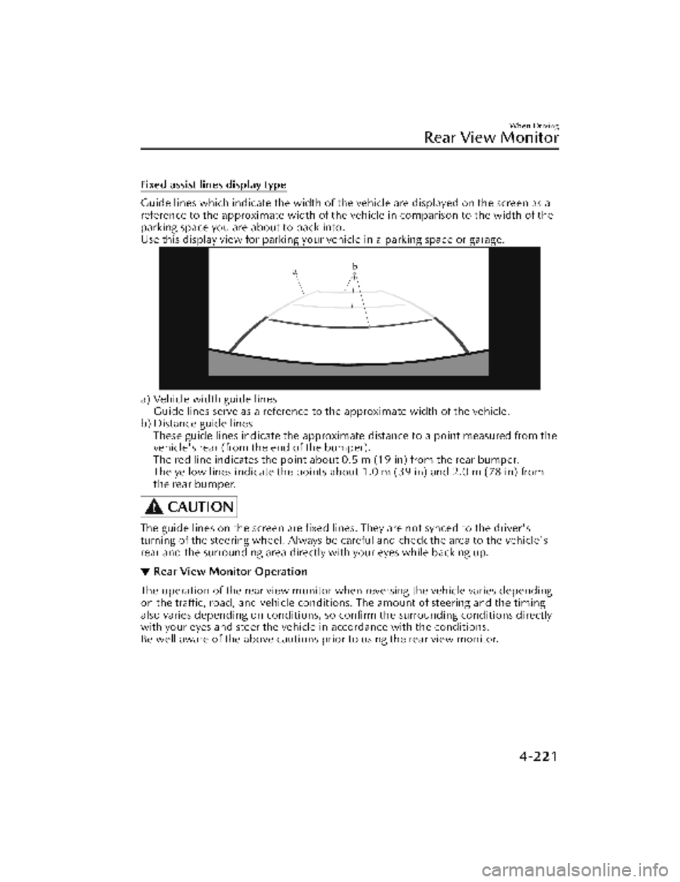 MAZDA MODEL CX-30 2022 Owners Manual Fixed assist lines display type
Guide lines which indicate the width of the vehicle are displayed on the screen as a
reference to the approximate width of the vehicle in comparison to the width of the MAZDA MODEL CX-30 2022 Owners Manual Fixed assist lines display type
Guide lines which indicate the width of the vehicle are displayed on the screen as a
reference to the approximate width of the vehicle in comparison to the width of the