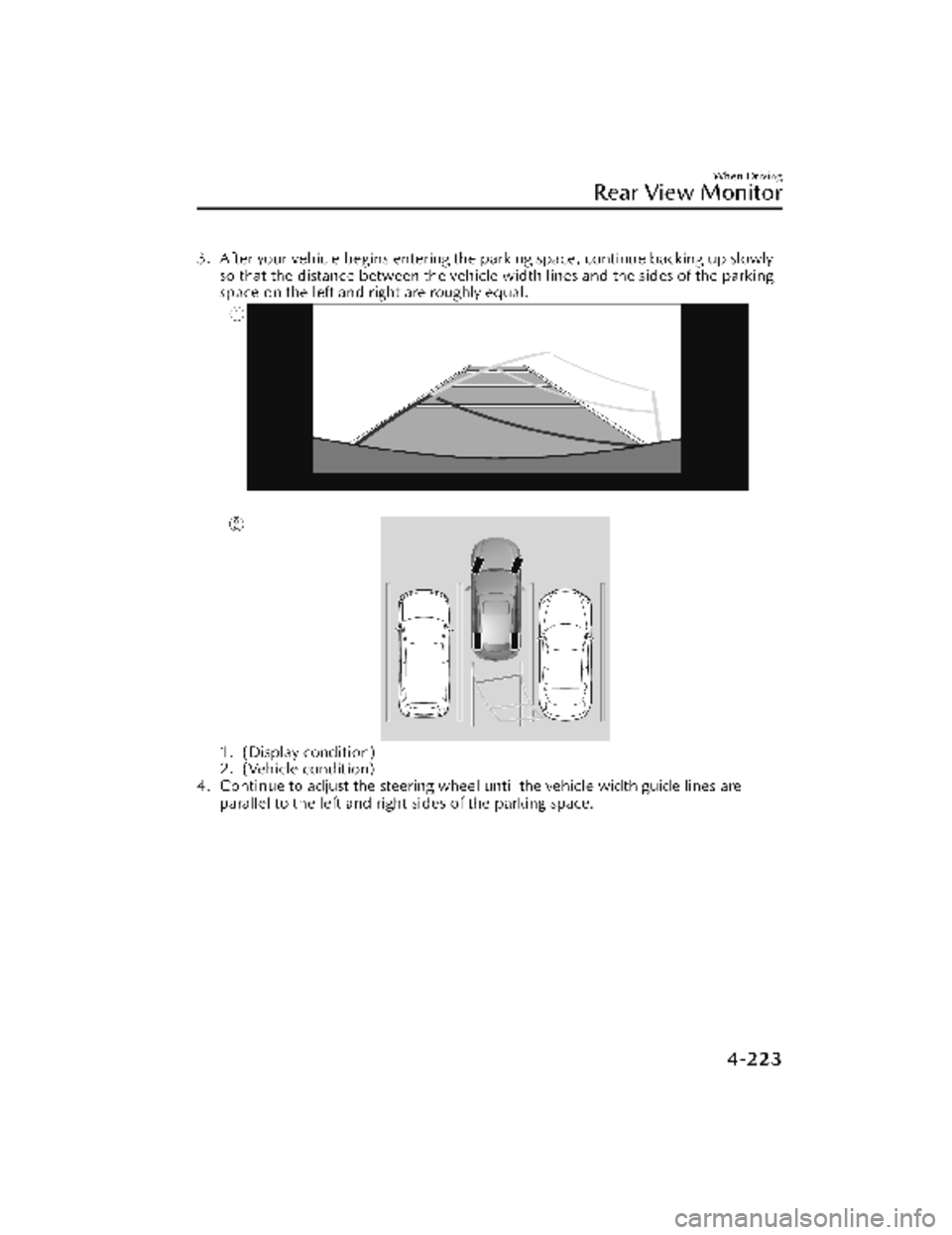 MAZDA MODEL CX-30 2022 Owners Manual 3. After your vehicle begins entering the parking space, continue backing up slowlyso that the distance between the vehicle width lines and the sides of the parking
space on the left and right are rou MAZDA MODEL CX-30 2022 Owners Manual 3. After your vehicle begins entering the parking space, continue backing up slowlyso that the distance between the vehicle width lines and the sides of the parking
space on the left and right are rou