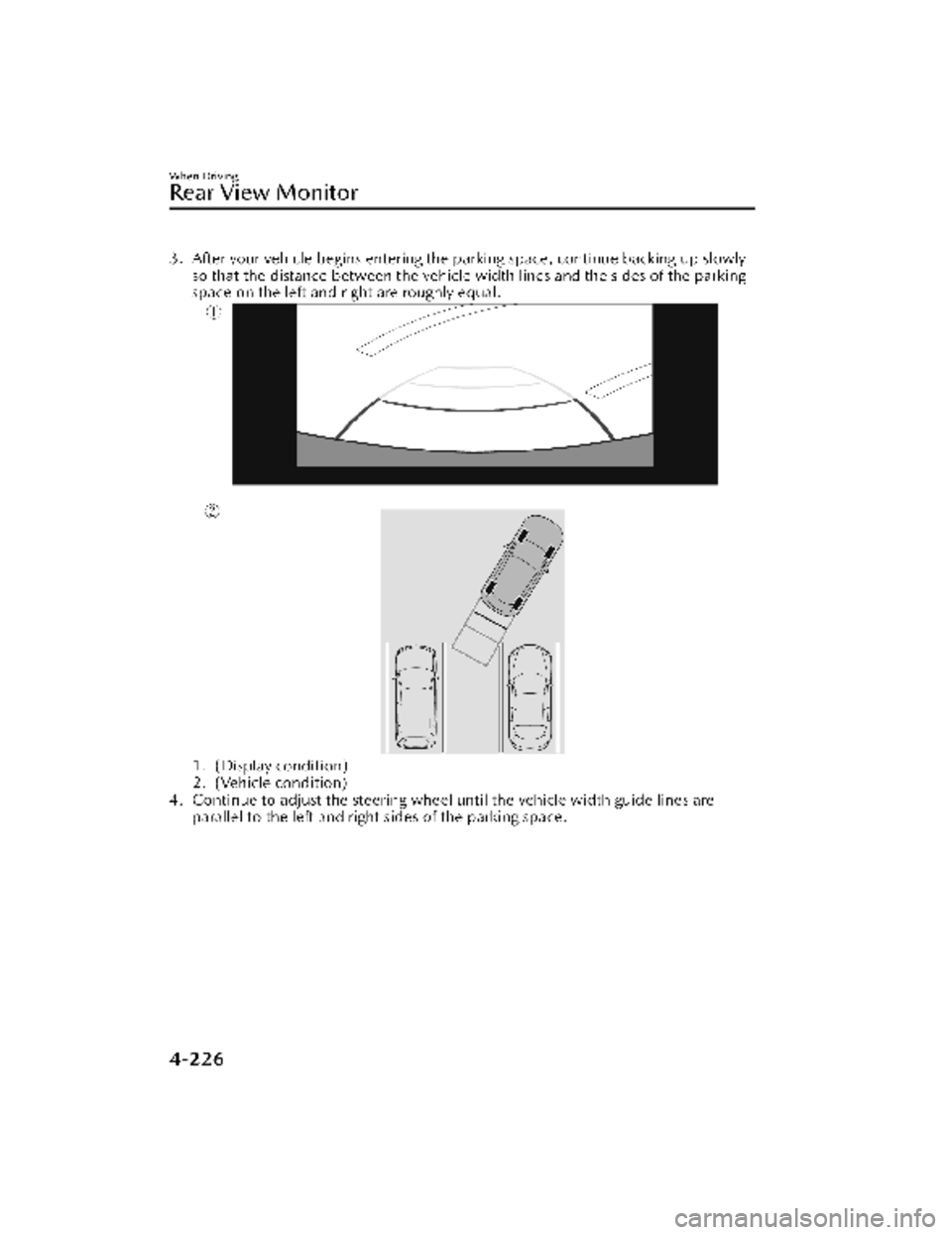 MAZDA MODEL CX-30 2022 Owners Manual 3. After your vehicle begins entering the parking space, continue backing up slowly
so that the distance between the vehicle width lines and the sides of the parking
space on the left and right are ro MAZDA MODEL CX-30 2022 Owners Manual 3. After your vehicle begins entering the parking space, continue backing up slowly
so that the distance between the vehicle width lines and the sides of the parking
space on the left and right are ro