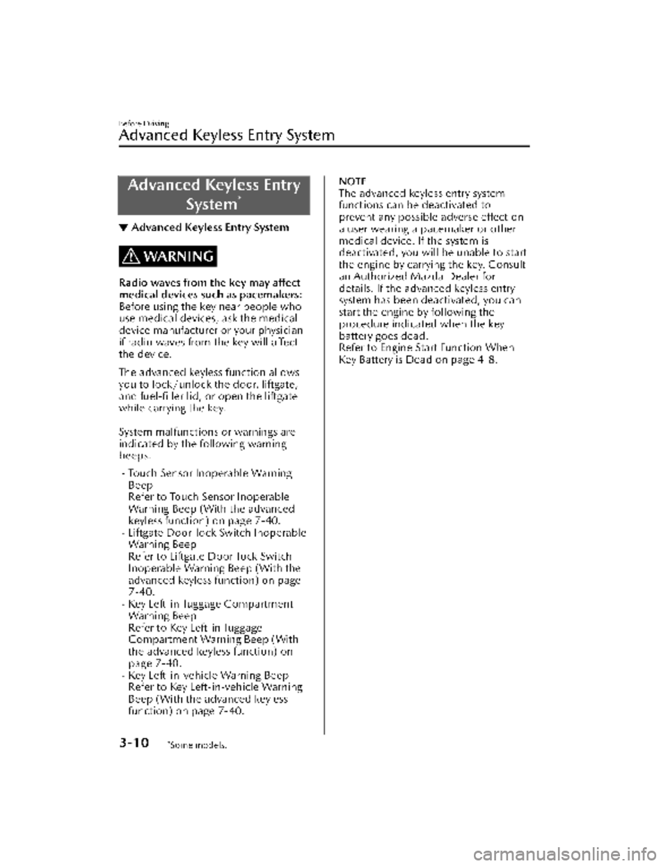 MAZDA MODEL CX-30 2022  Owners Manual Advanced Keyless EntrySystem
*
▼Advanced Keyless Entry System
WARNING
Radio waves from the key may affect
medical devices such as pacemakers:
Before using the key near people who
use medical devices