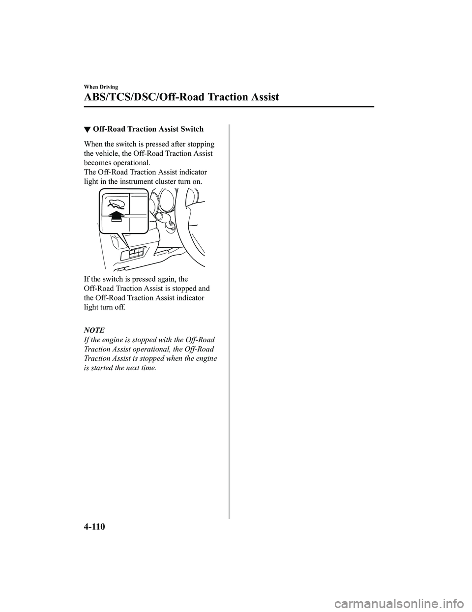 MAZDA MODEL CX-5 2022 Manual PDF â–¼Off-Road Traction Assist Switch
When the switch is pressed after stopping
the vehicle, the Off-Road Traction Assist
becomes operational.
The Off-Road Traction Assist indicator
light in the instrume MAZDA MODEL CX-5 2022 Manual PDF â–¼Off-Road Traction Assist Switch
When the switch is pressed after stopping
the vehicle, the Off-Road Traction Assist
becomes operational.
The Off-Road Traction Assist indicator
light in the instrume