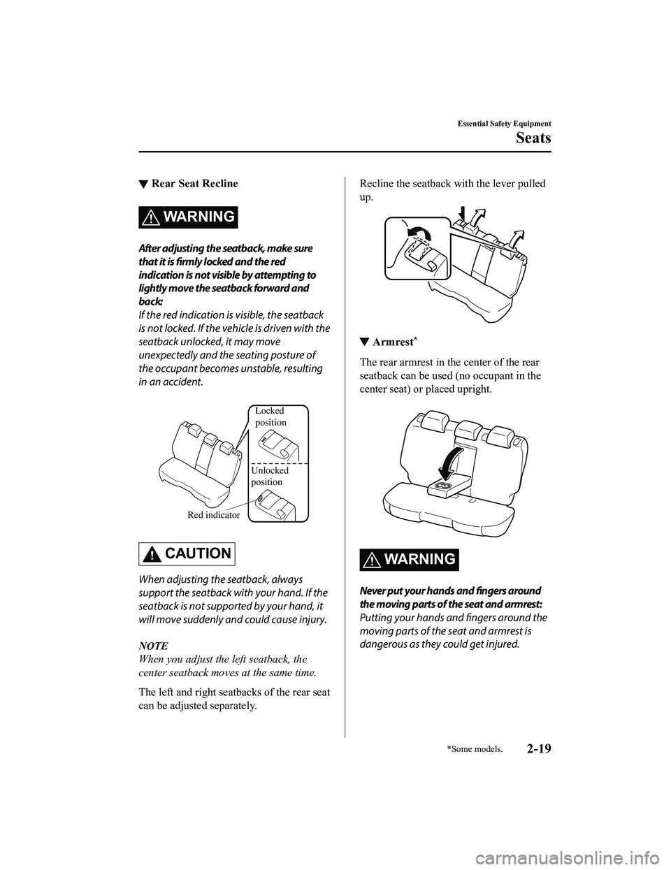 MAZDA MODEL CX-5 2022 Owners Manual ▼Rear Seat Recline
WARNING
After adjusting the seatback, make sure
that it is firmly locked and the red
indication is not visible by attempting to
lightly move the seatback forward and
back:
If the MAZDA MODEL CX-5 2022 Owners Manual ▼Rear Seat Recline
WARNING
After adjusting the seatback, make sure
that it is firmly locked and the red
indication is not visible by attempting to
lightly move the seatback forward and
back:
If the