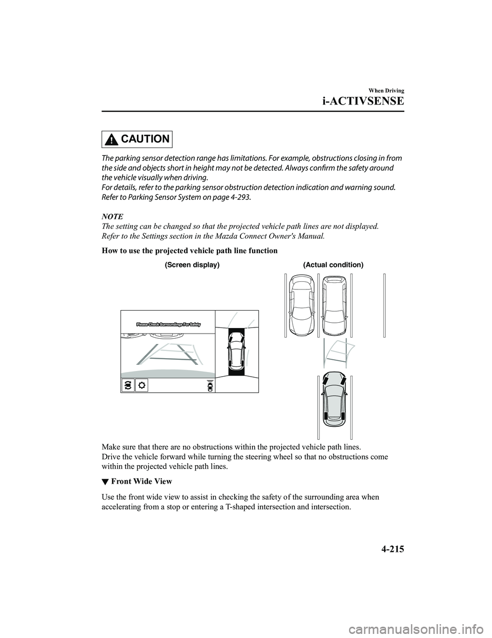 MAZDA MODEL CX-5 2022 Owners Manual CAUTION
The parking sensor detection range has limitations. For example, obstructions closing in from
the side and objects short in height may not be detected. Always confirm the safety around
the veh MAZDA MODEL CX-5 2022 Owners Manual CAUTION
The parking sensor detection range has limitations. For example, obstructions closing in from
the side and objects short in height may not be detected. Always confirm the safety around
the veh