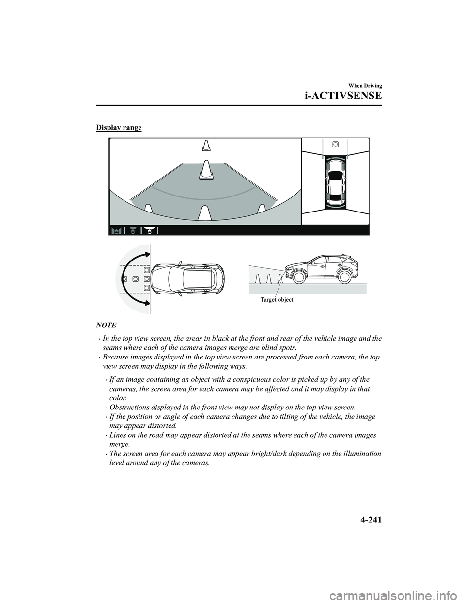 MAZDA MODEL CX-5 2022  Owners Manual Display range
Target object
NOTE
In the top view screen, the areas in black at the front and rear of the vehicle image and the
seams where each of the camera images merge are blind spots.
Becaus