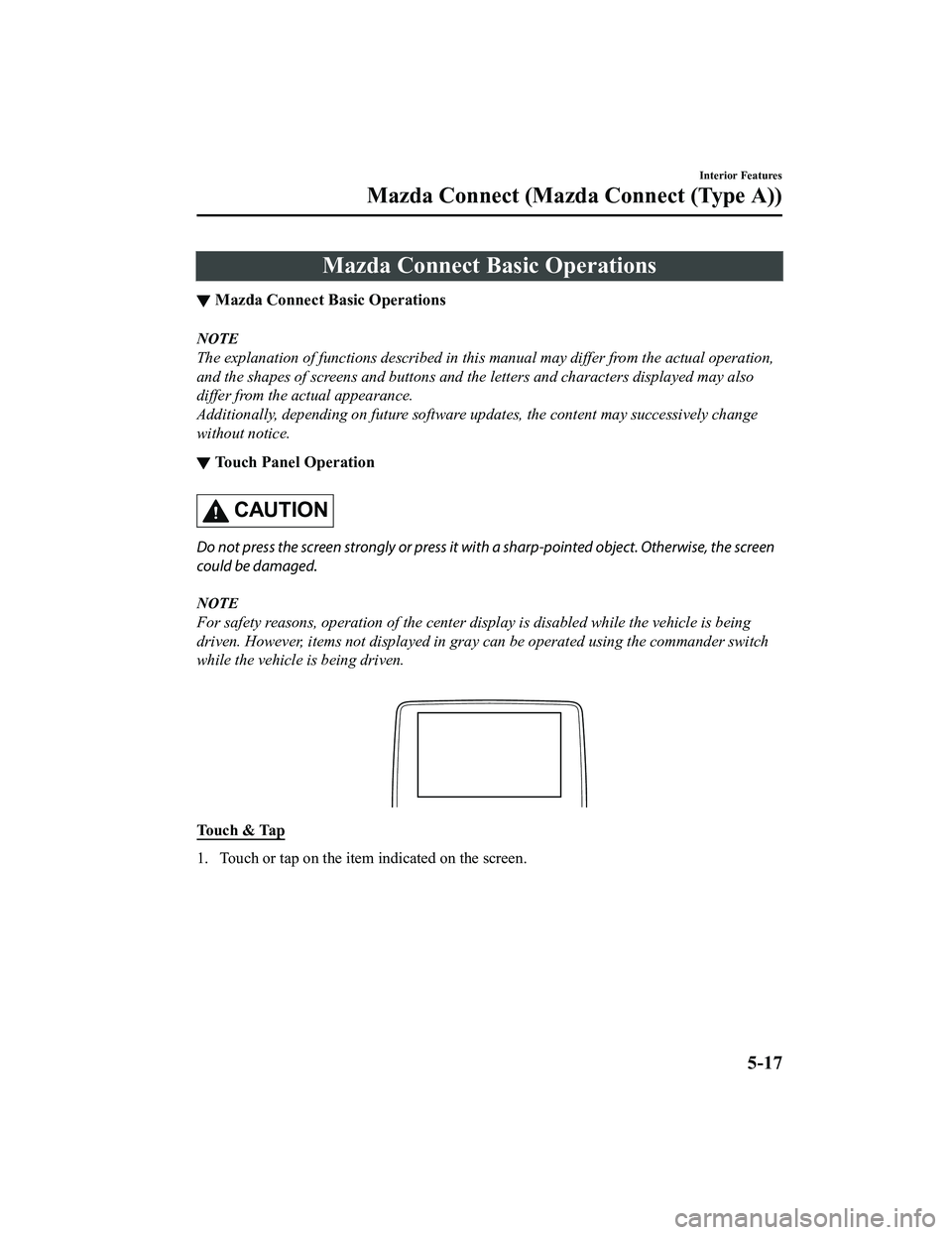 MAZDA MODEL CX-5 2022 User Guide Mazda Connect Basic Operations
▼Mazda Connect Basic Operations
NOTE
The explanation of functions described in this
manual may differ from the actual operation,
and the shapes of screens and buttons MAZDA MODEL CX-5 2022 User Guide Mazda Connect Basic Operations
▼Mazda Connect Basic Operations
NOTE
The explanation of functions described in this
manual may differ from the actual operation,
and the shapes of screens and buttons