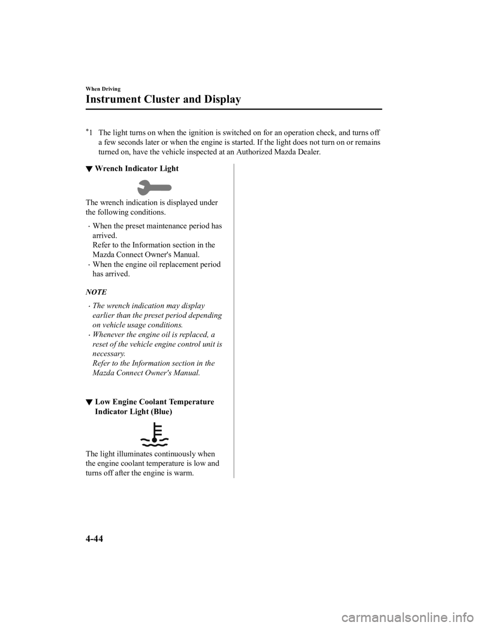 MAZDA MODEL CX-9 2022  Owners Manual *1 The light turns on when the ignition is switched on for an operation check, and turns off
a few seconds later or when the e ngine is started. If the light does not turn on or remains
turned on, hav