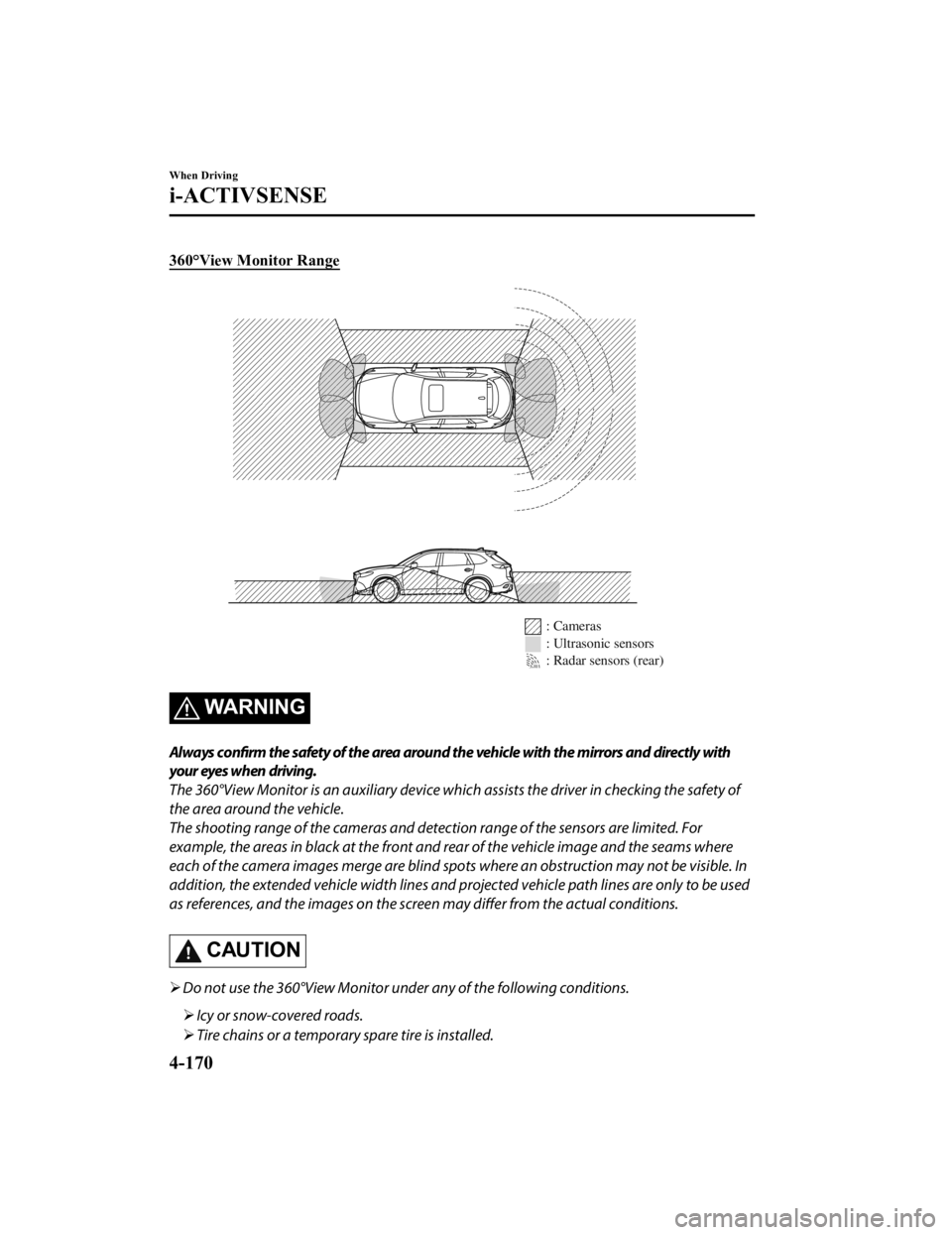 MAZDA MODEL CX-9 2022  Owners Manual 360°View Monitor Range
: Cameras
: Ultrasonic sensors
: Radar sensors (rear)
WA R N I N G
Always confirm the safety of the area around the vehicle with the mirrors and directly with
your eyes when dr