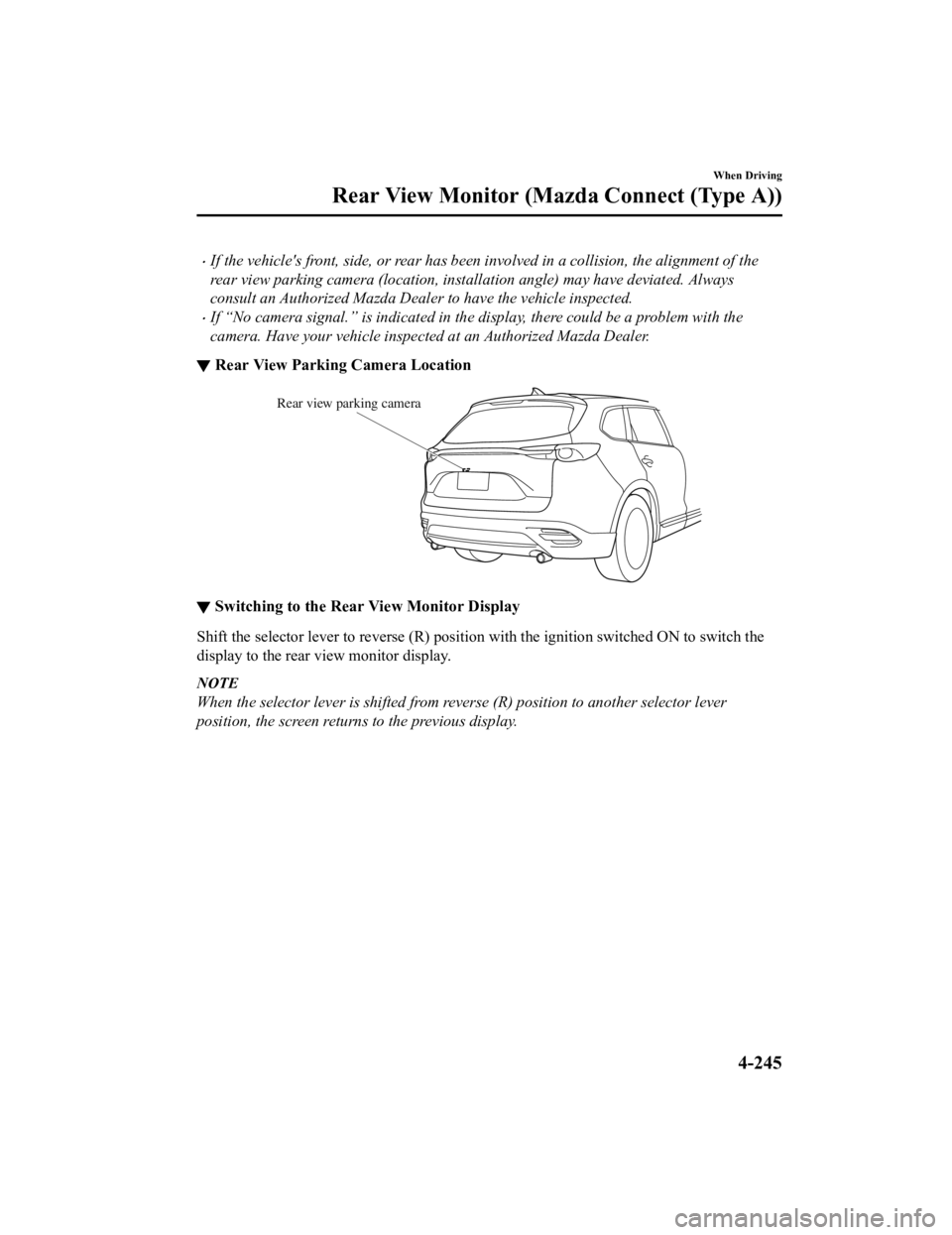 MAZDA MODEL CX-9 2022 Owners Manual If the vehicles front, side, or rear has been involved in a collision, the alignment of the
rear view parking camera (location, installation angle) may have deviated. Always
consult an Authorized MAZDA MODEL CX-9 2022 Owners Manual If the vehicles front, side, or rear has been involved in a collision, the alignment of the
rear view parking camera (location, installation angle) may have deviated. Always
consult an Authorized