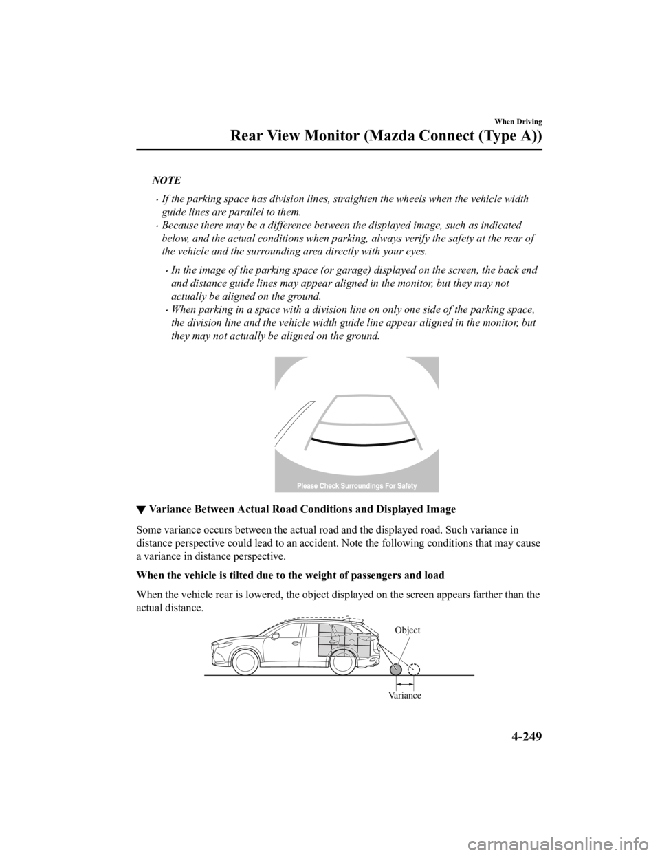 MAZDA MODEL CX-9 2022 Owners Manual NOTE
If the parking space has division lines, straighten the wheels when the vehicle width
guide lines are parallel to them.
Because there may be a difference between the displayed image, such a MAZDA MODEL CX-9 2022 Owners Manual NOTE
If the parking space has division lines, straighten the wheels when the vehicle width
guide lines are parallel to them.
Because there may be a difference between the displayed image, such a