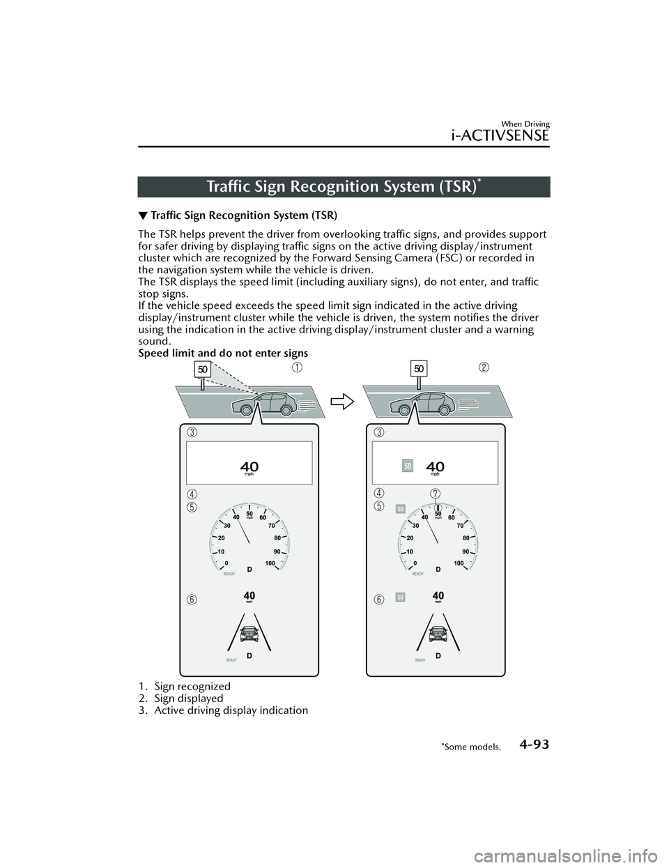 MAZDA MODEL MX-30 EV 2022 Owners Manual Traffic Sign Recognition System (TSR)*
▼ Tra
ffic Sign Recognition System (TSR)
The TSR helps prevent the driver from overlooking tra
ffic signs, and provides support
for safer driving by displaying MAZDA MODEL MX-30 EV 2022 Owners Manual Traffic Sign Recognition System (TSR)*
▼ Tra
ffic Sign Recognition System (TSR)
The TSR helps prevent the driver from overlooking tra
ffic signs, and provides support
for safer driving by displaying