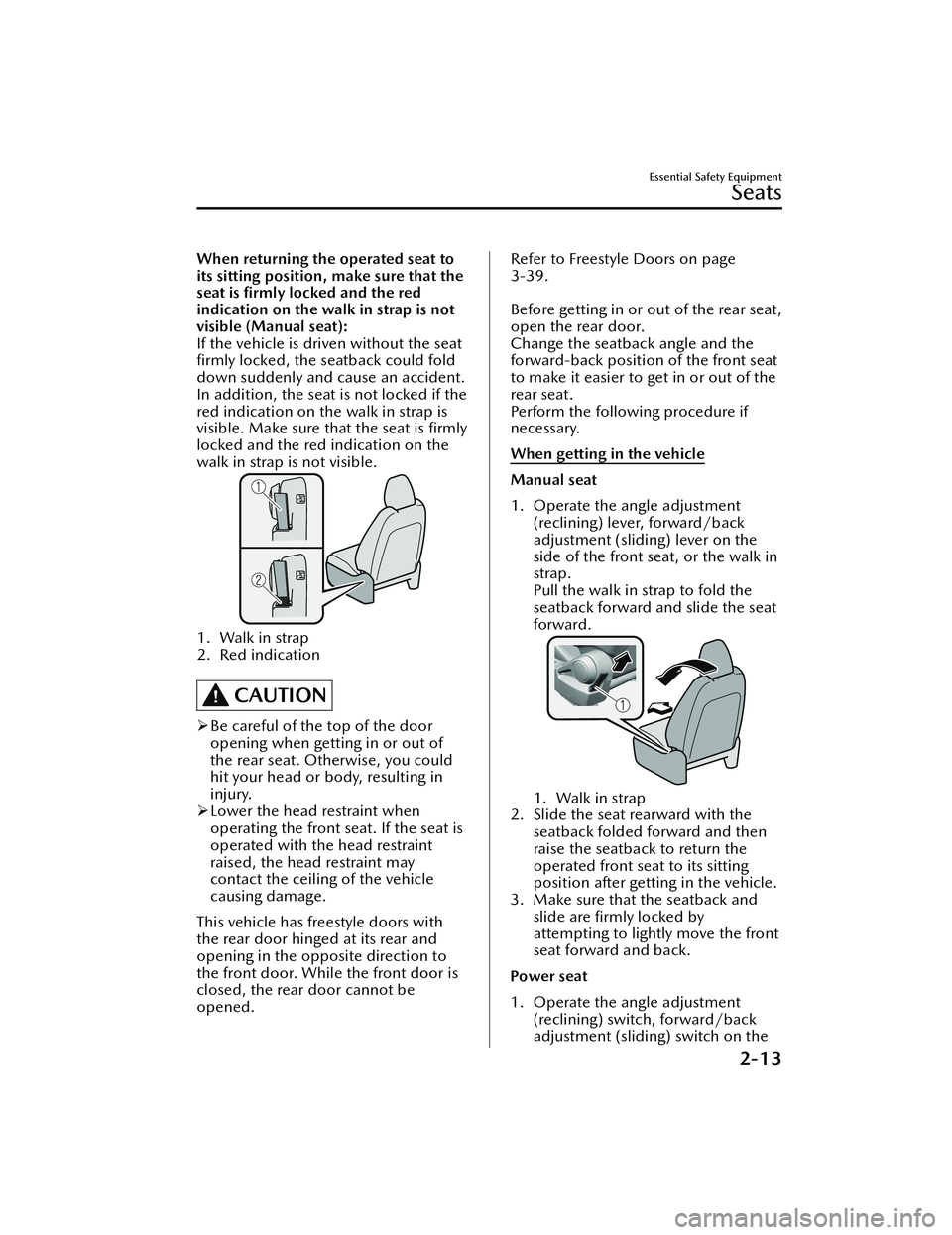 MAZDA MODEL MX-30 EV 2022  Owners Manual When returning the operated seat to
its sitting position, make sure that the
seat is ﬁrmly locked and the red
indication on the walk in strap is not
visible (Manual seat):
If the vehicle is driven w