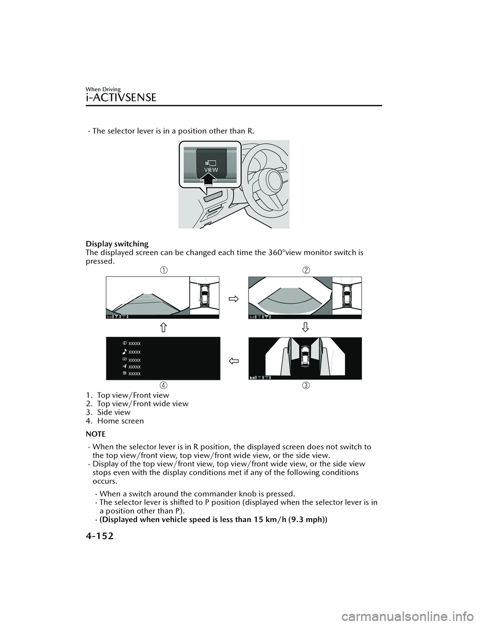 MAZDA MODEL MX-30 EV 2022 Owners Manual The selector lever is in a position other than R.
Display switching
The displayed screen can be changed each time the 360°view monitor switch is
pressed.
1. Top view/Front view
2. Top view/Front MAZDA MODEL MX-30 EV 2022 Owners Manual The selector lever is in a position other than R.
Display switching
The displayed screen can be changed each time the 360°view monitor switch is
pressed.
1. Top view/Front view
2. Top view/Front