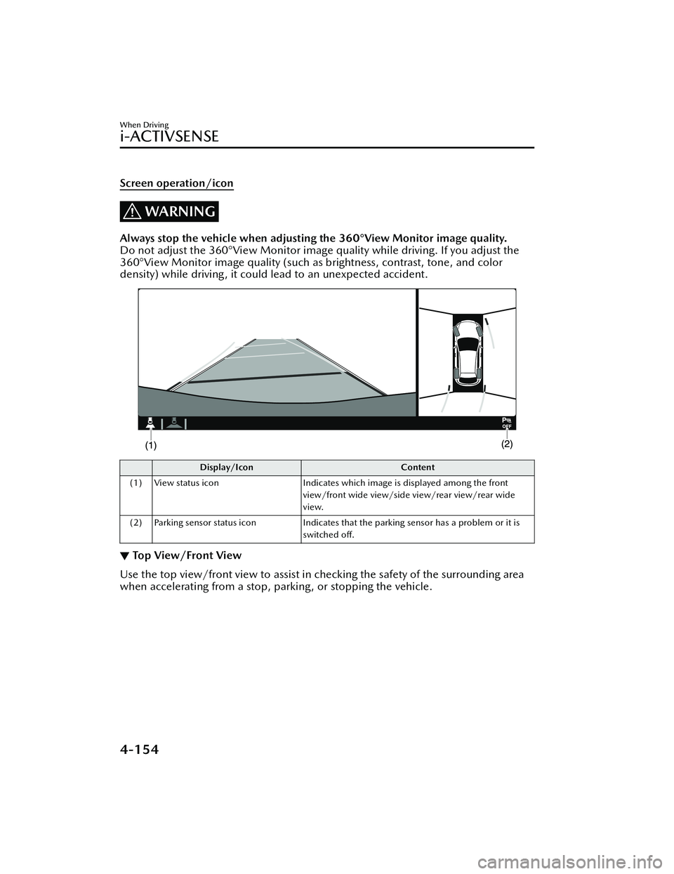 MAZDA MODEL MX-30 EV 2022 Owners Manual Screen operation/icon
WARNING
Always stop the vehicle when adjusting the 360°View Monitor image quality.
Do not adjust the 360°View Monitor image quality while driving. If you adjust the
360°View M MAZDA MODEL MX-30 EV 2022 Owners Manual Screen operation/icon
WARNING
Always stop the vehicle when adjusting the 360°View Monitor image quality.
Do not adjust the 360°View Monitor image quality while driving. If you adjust the
360°View M