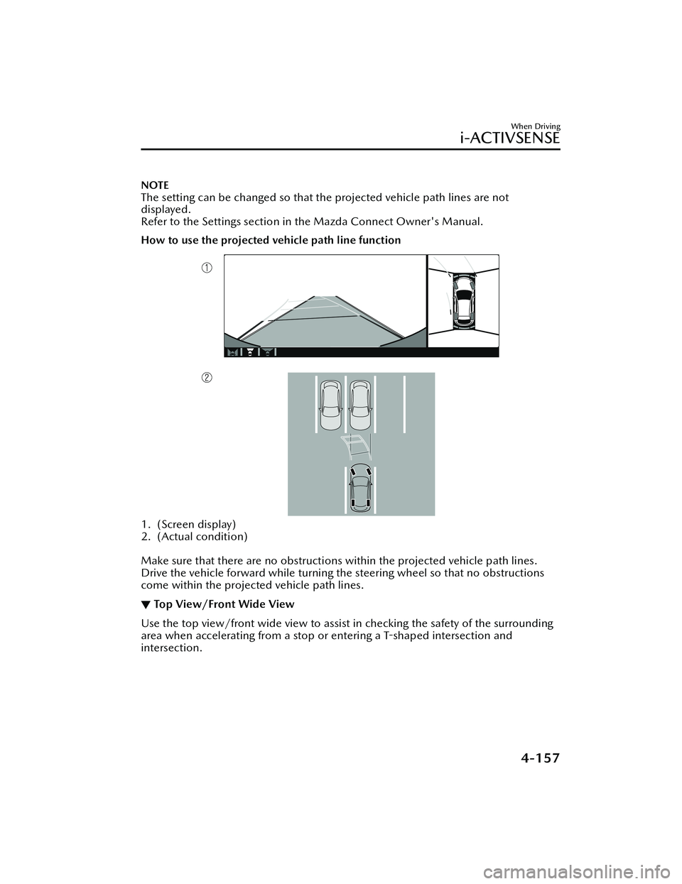 MAZDA MODEL MX-30 EV 2022 Owners Manual NOTE
The setting can be changed so that the projected vehicle path lines are not
displayed.
Refer to the Settings section in the Mazda Connect Owners Manual.
How to use the projected vehicle path lin MAZDA MODEL MX-30 EV 2022 Owners Manual NOTE
The setting can be changed so that the projected vehicle path lines are not
displayed.
Refer to the Settings section in the Mazda Connect Owners Manual.
How to use the projected vehicle path lin