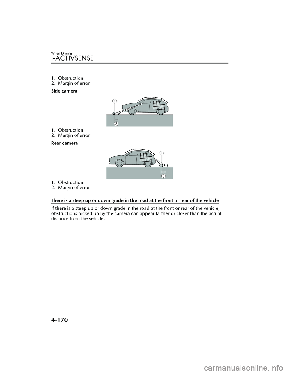 MAZDA MODEL MX-30 EV 2022 Owners Manual 1. Obstruction
2. Margin of error
Side camera
1. Obstruction
2. Margin of error
Rear camera
1. Obstruction
2. Margin of error
There is a steep up or down grade in the road at the front or rear of th MAZDA MODEL MX-30 EV 2022 Owners Manual 1. Obstruction
2. Margin of error
Side camera
1. Obstruction
2. Margin of error
Rear camera
1. Obstruction
2. Margin of error
There is a steep up or down grade in the road at the front or rear of th