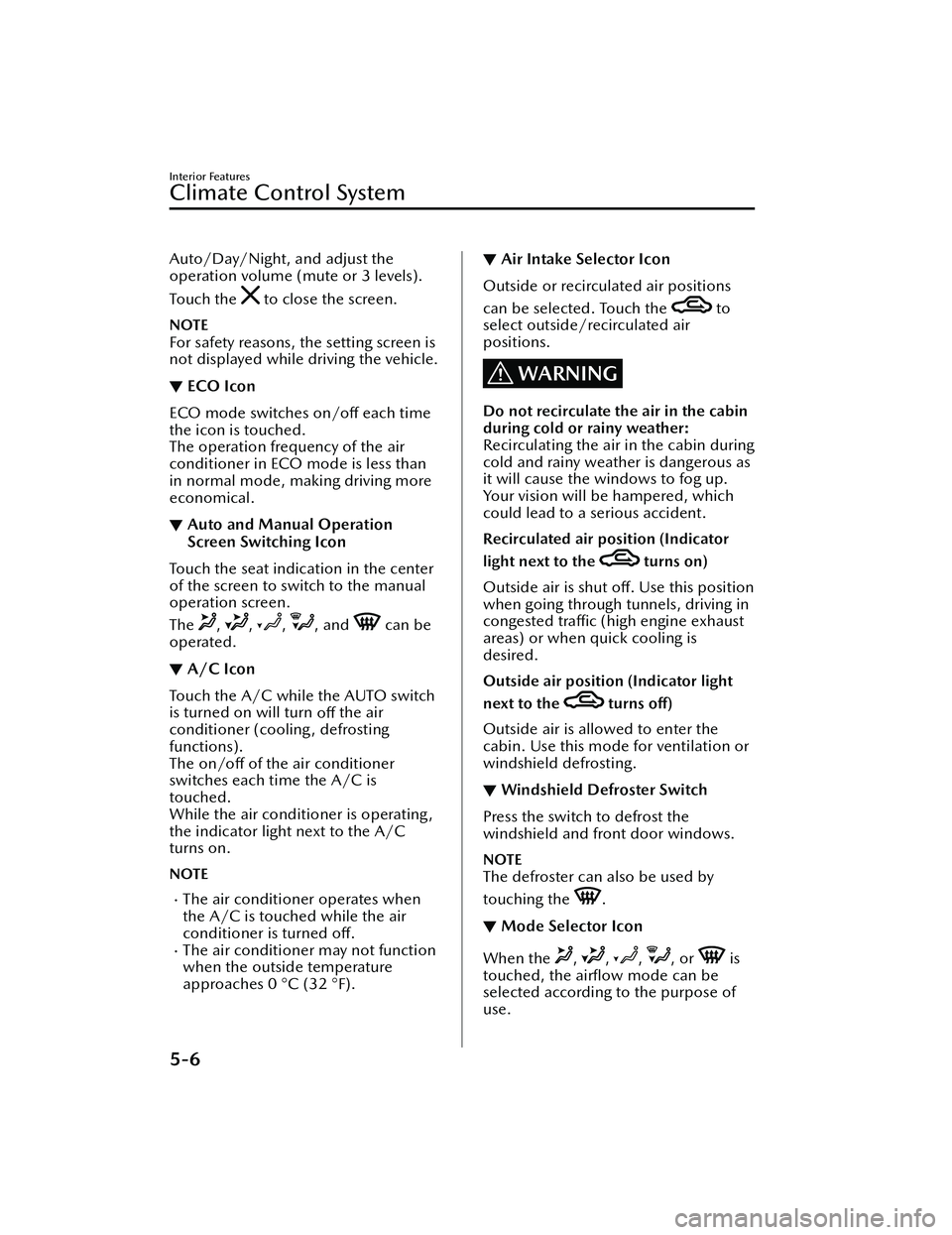MAZDA MODEL MX-30 EV 2022 Owners Manual Auto/Day/Night, and adjust the
operation volume (mute or 3 levels).
To u c h t h e
to close the screen.
NOTE
For safety reasons, the setting screen is
not displayed while driving the vehicle.
▼E MAZDA MODEL MX-30 EV 2022 Owners Manual Auto/Day/Night, and adjust the
operation volume (mute or 3 levels).
To u c h t h e
to close the screen.
NOTE
For safety reasons, the setting screen is
not displayed while driving the vehicle.
▼E