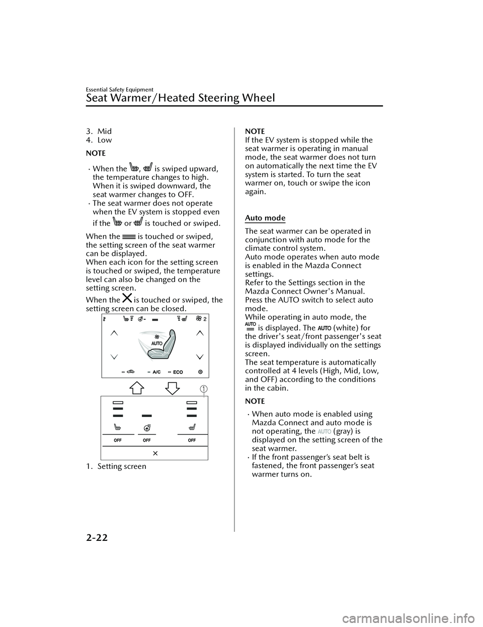 MAZDA MODEL MX-30 EV 2022 Owners Manual 3. Mid
4. Low
NOTE
When the , is swiped upward,
the temperature changes to high.
When it is swiped downward, the
seat warmer changes to OFF.
The seat warmer does not operate
when the EV system MAZDA MODEL MX-30 EV 2022 Owners Manual 3. Mid
4. Low
NOTE
When the , is swiped upward,
the temperature changes to high.
When it is swiped downward, the
seat warmer changes to OFF.
The seat warmer does not operate
when the EV system