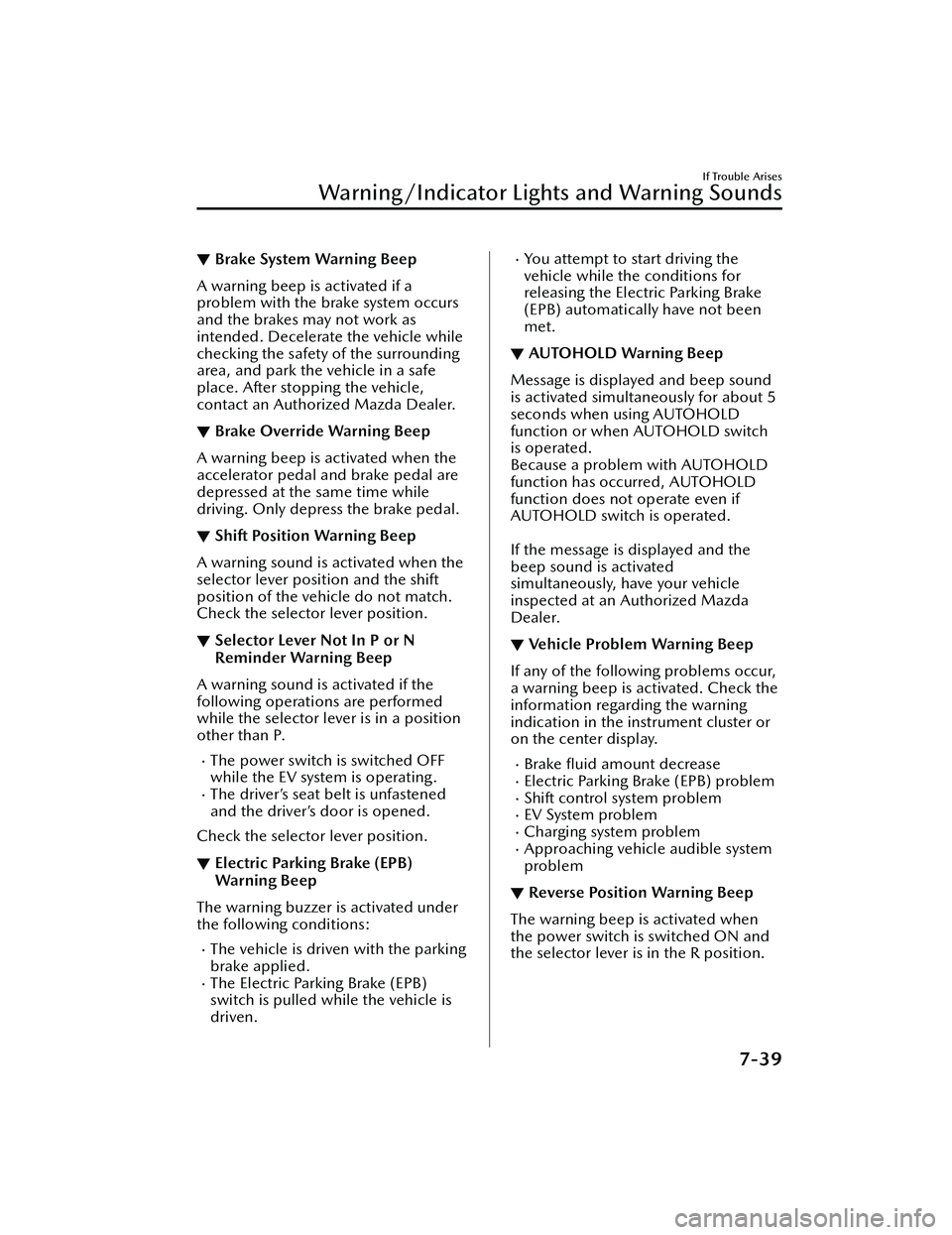 MAZDA MODEL MX-30 EV 2022 Owners Manual ▼Brake System Warning Beep
A warning beep is activated if a
problem with the brake system occurs
and the brakes may not work as
intended. Decelerate the vehicle while
checking the safety of the surr MAZDA MODEL MX-30 EV 2022 Owners Manual ▼Brake System Warning Beep
A warning beep is activated if a
problem with the brake system occurs
and the brakes may not work as
intended. Decelerate the vehicle while
checking the safety of the surr