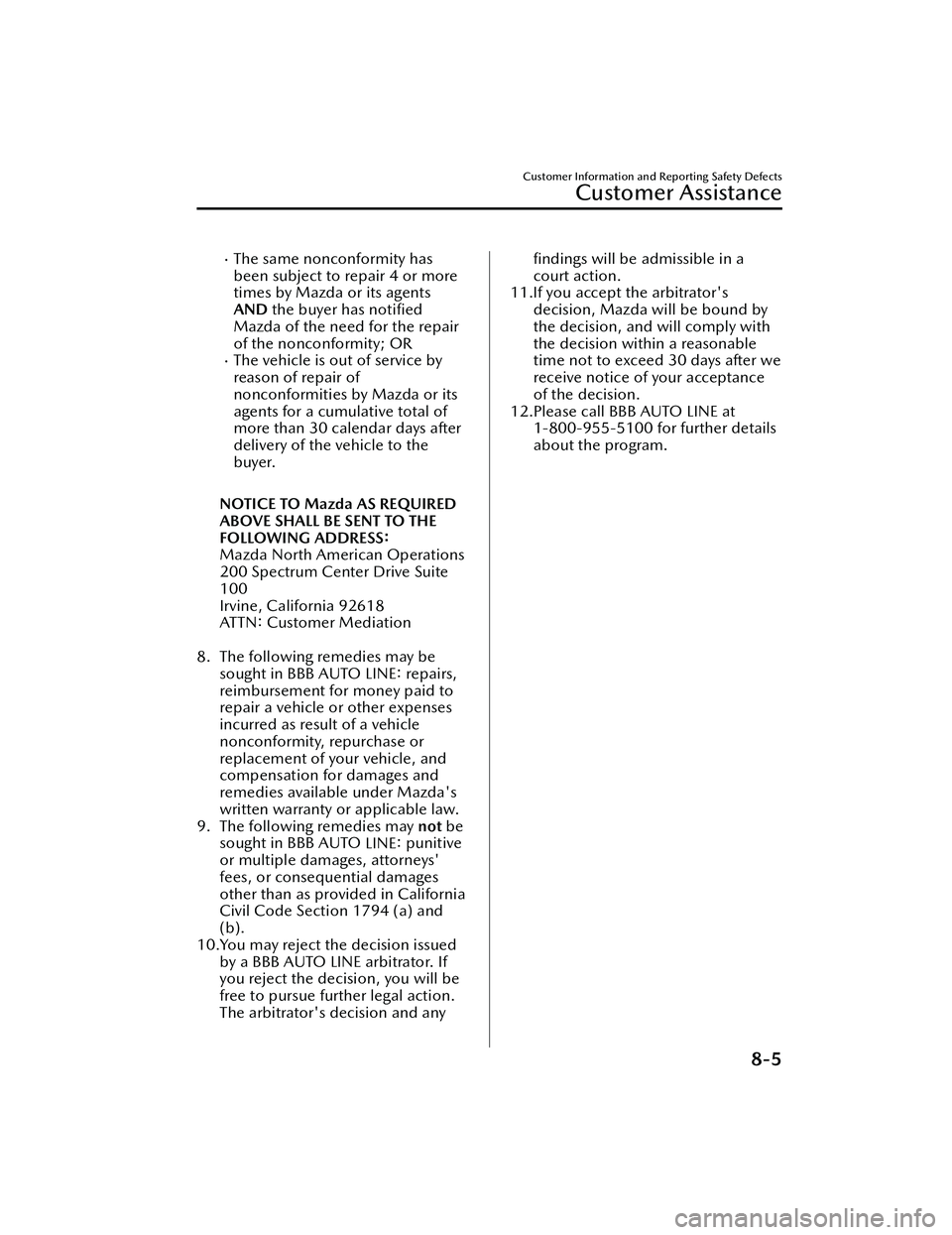MAZDA MODEL MX-30 EV 2022  Owners Manual The same nonconformity has
been subject to repair 4 or more
times by Mazda or its agents
AND the buyer has noti ﬁed
Mazda of the need for the repair
of the nonconformity; OR
The vehicle is out