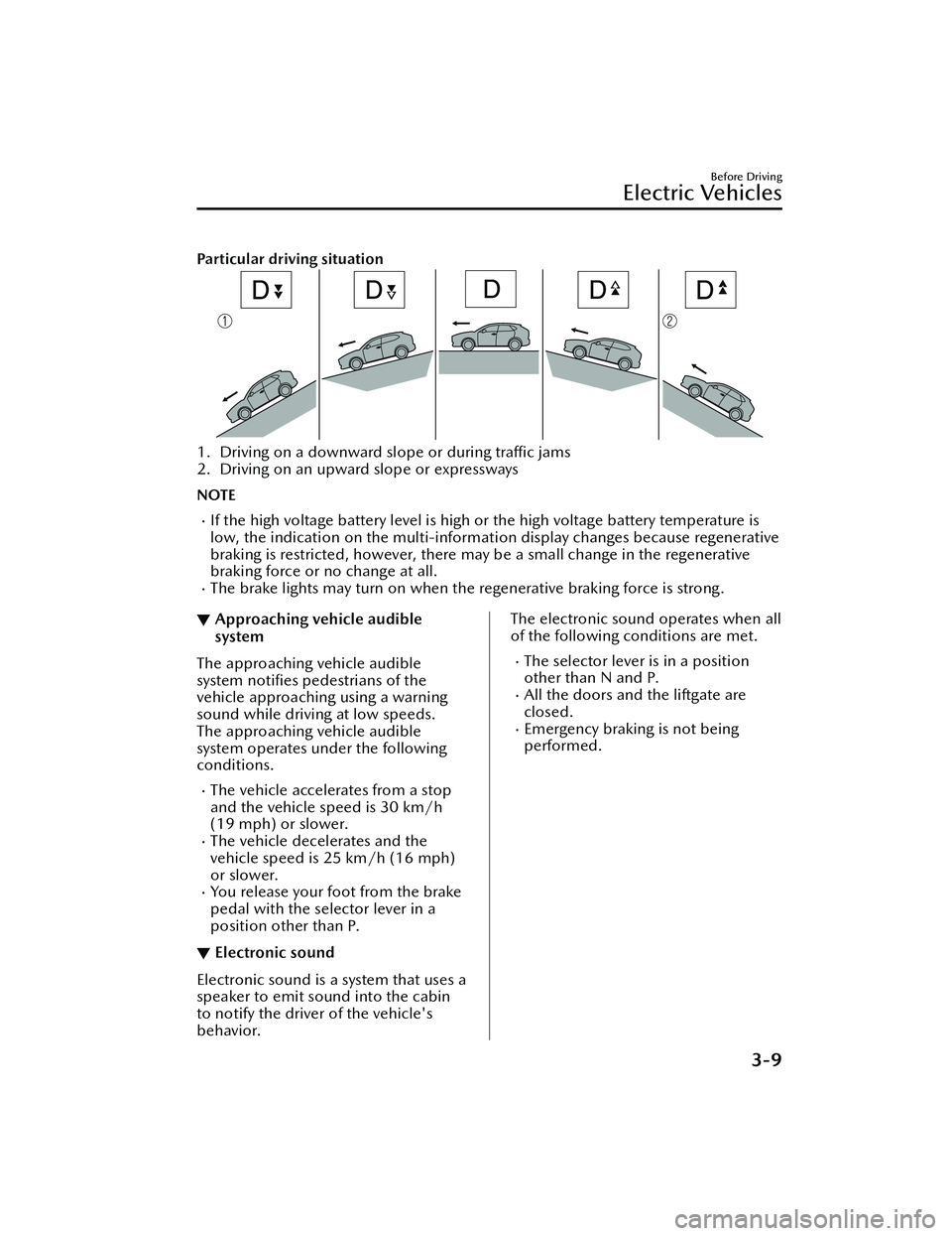 MAZDA MODEL MX-30 EV 2022  Owners Manual Particular driving situation
1. Driving on a downward slope or during traﬃc jams
2. Driving on an upward slope or expressways
NOTE
If the high voltage battery level is high or the high voltage ba