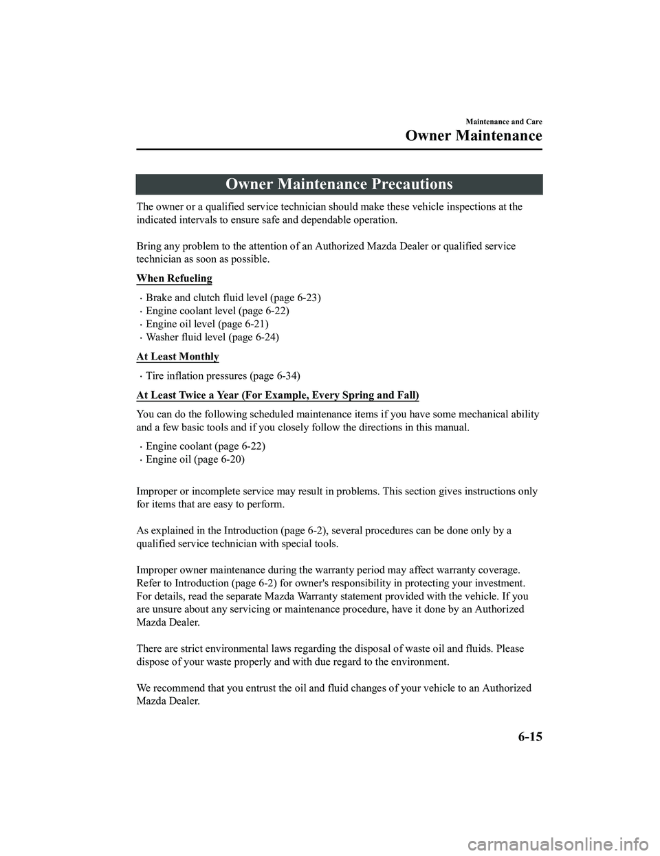 MAZDA MODEL MX-5 MIATA 2022  Owners Manual Owner Maintenance Precautions
The owner or a qualified service technician should make these vehicle inspections at the
indicated intervals to ensure  safe and dependable operation.
 
Bring any problem