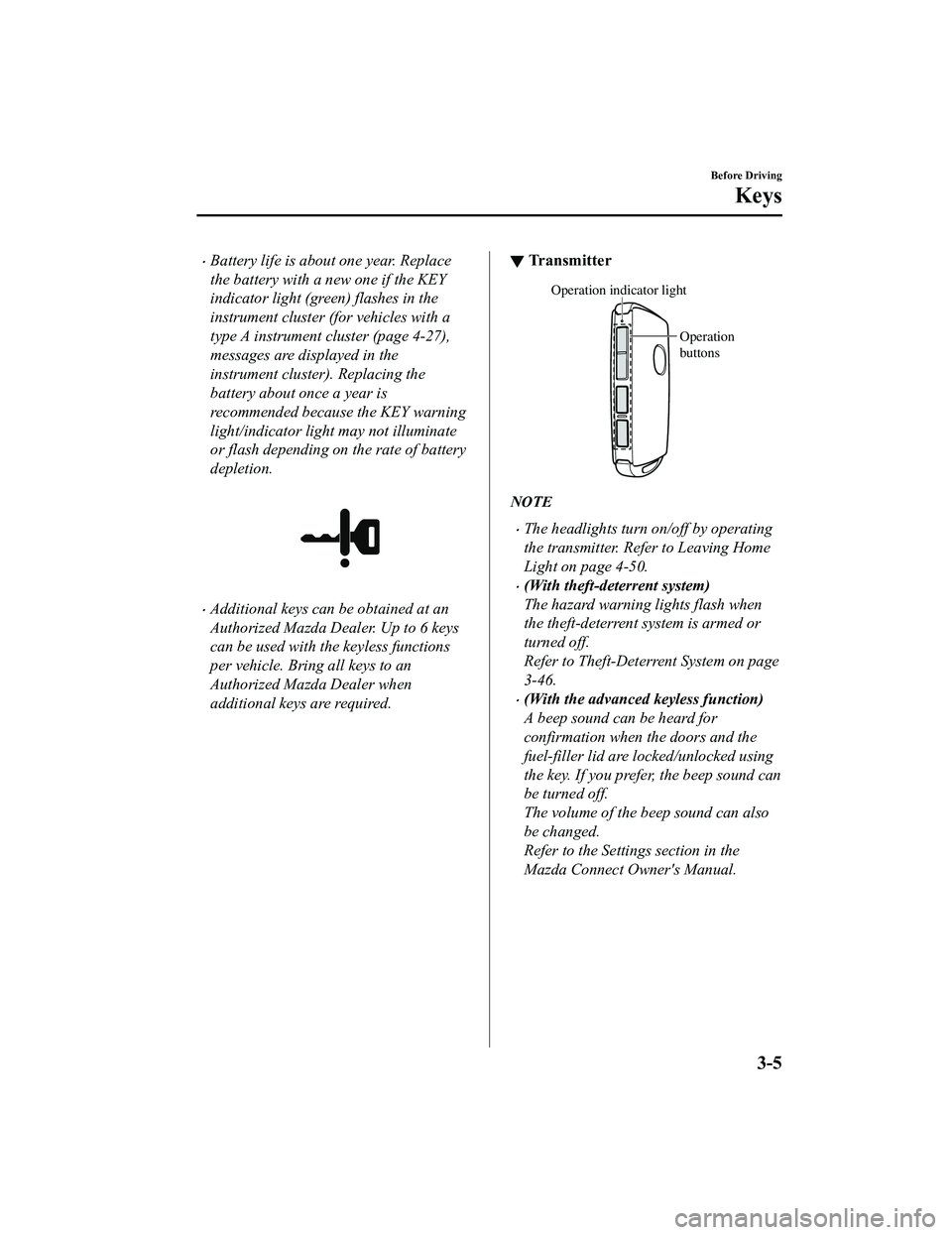 MAZDA MODEL MX-5 MIATA 2022  Owners Manual Battery life is about one year. Replace
the battery with a new one if the KEY
indicator light (green) flashes in the
instrument cluster (for vehicles with a
type A instrument cluster (page 4-27),
m