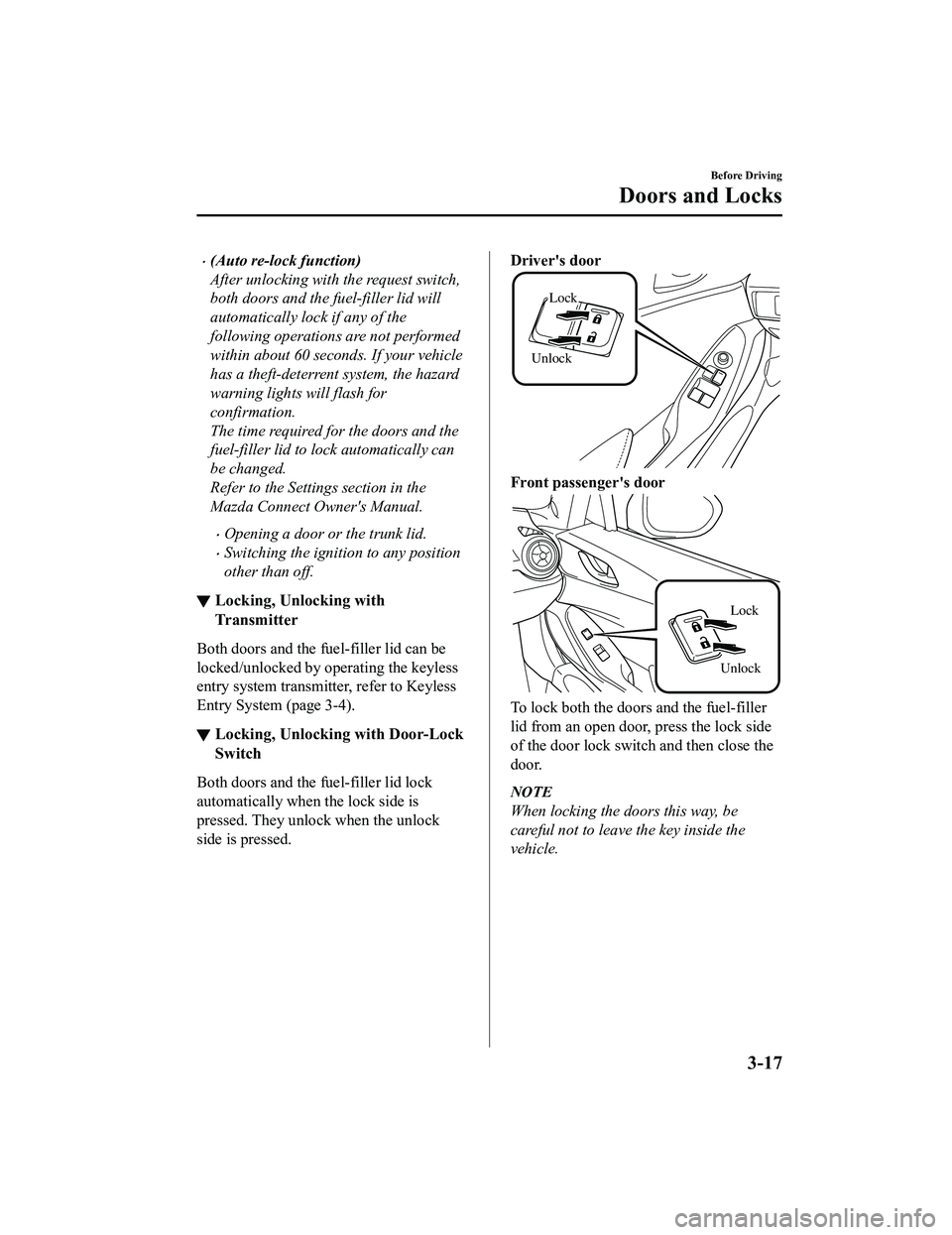 MAZDA MODEL MX-5 MIATA 2022  Owners Manual (Auto re-lock function)
After unlocking with the request switch,
both doors and the fuel-filler lid will
automatically lock if any of the
following operations are not performed
within about 60 seco