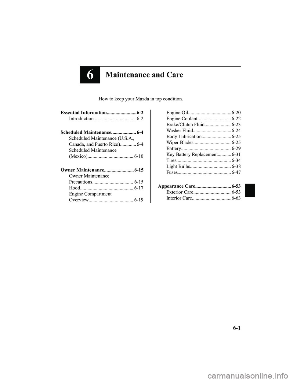 MAZDA MODEL MX-5 MIATA RF 2022  Owners Manual 6Maintenance and Care
How to keep your Mazda in top condition.
Essential Information........................6-2 Introduction.................................. 6-2
Scheduled Maintenance................