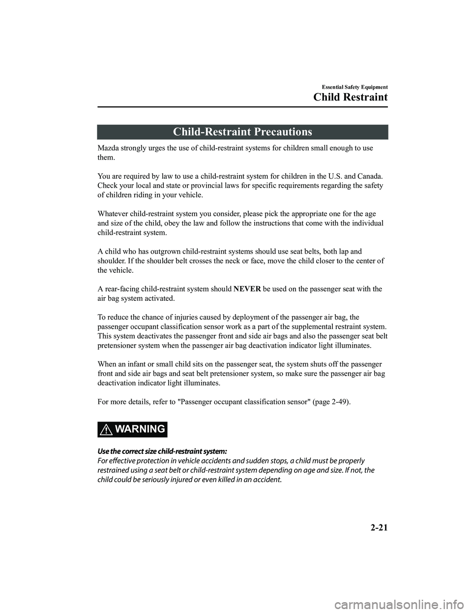 MAZDA MODEL MX-5 MIATA RF 2022  Owners Manual Child-Restraint Precautions
Mazda strongly urges the use of child-restraint systems for children small enough to use
them.
 
You are required by law to use a child-restraint system for children in the