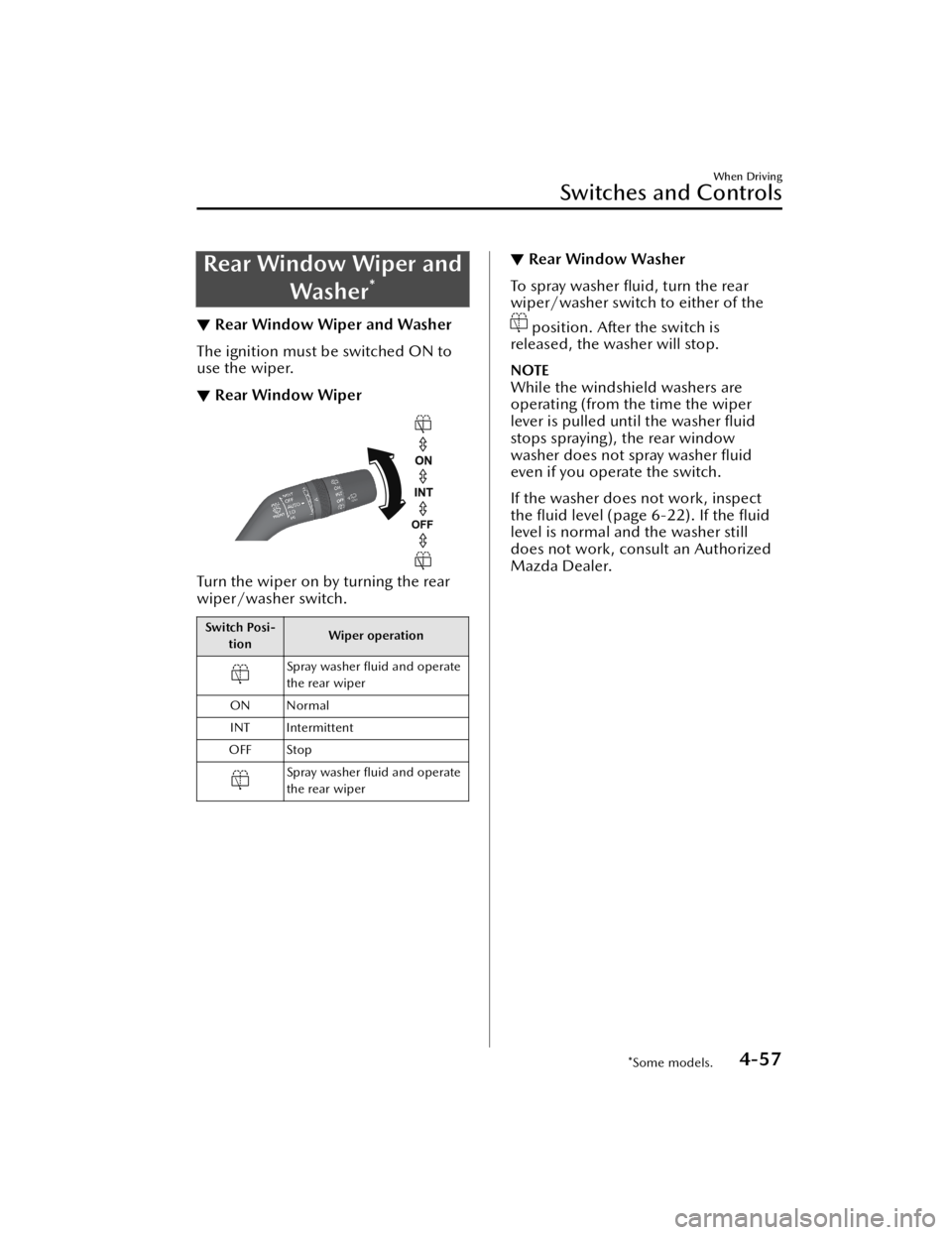 MAZDA MODEL 3 SEDAN 2021  Owners Manual Rear Window Wiper andWasher
*
▼Rear Window Wiper and Washer
The ignition must be switched ON to
use the wiper.
▼Rear Window Wiper
Turn the wiper on by turning the rear
wiper/washer switch.
Switch 