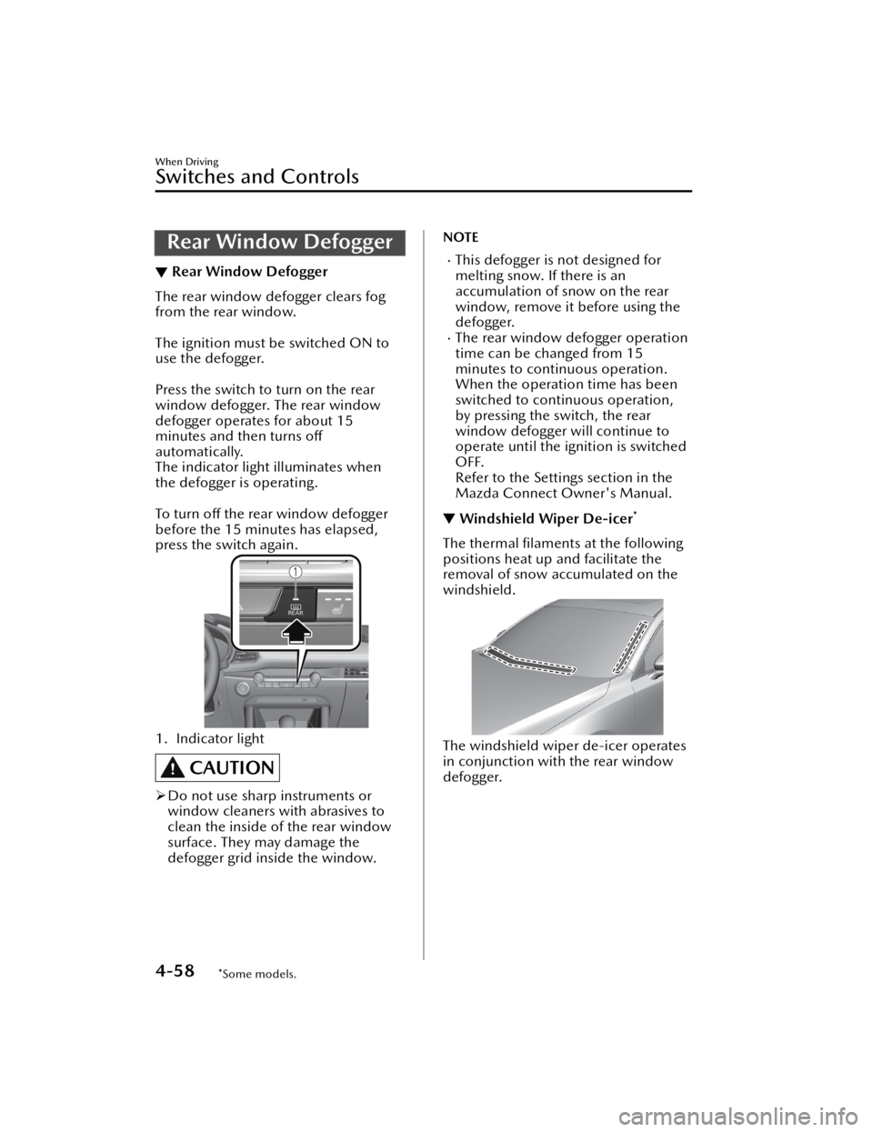 MAZDA MODEL 3 SEDAN 2021  Owners Manual Rear Window Defogger
▼Rear Window Defogger
The rear window defogger clears fog
from the rear window.
 
The ignition must be switched ON to
use the defogger.
 
Press the switch to turn on the rear
wi