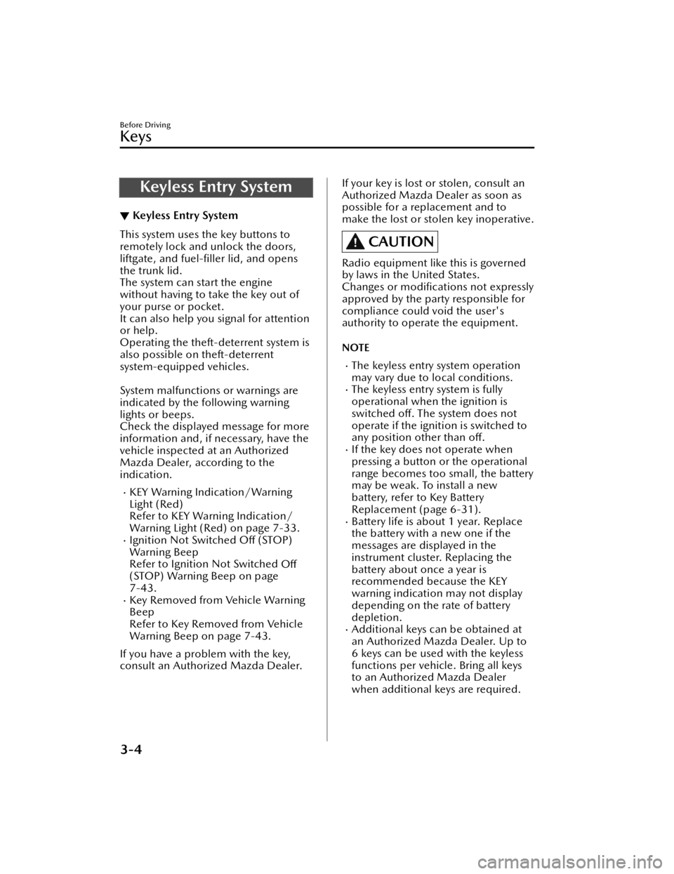 MAZDA MODEL 3 SEDAN 2021  Owners Manual Keyless Entry System
▼Keyless Entry System
This system uses the key buttons to
remotely lock and unlock the doors,
liftgate, and fuel-
ﬁller lid, and opens
the trunk lid.
The system can start the 